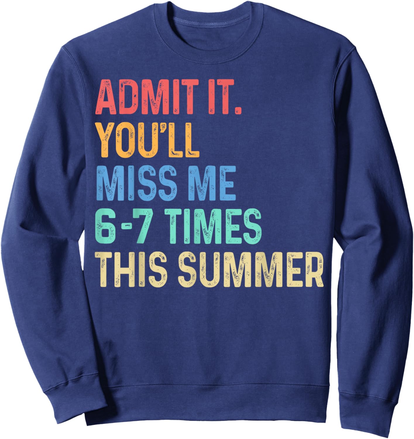 End of School Teacher Admit It You'll Miss Me 67 Last Day Sweatshirt - Sweatshirt | Navy