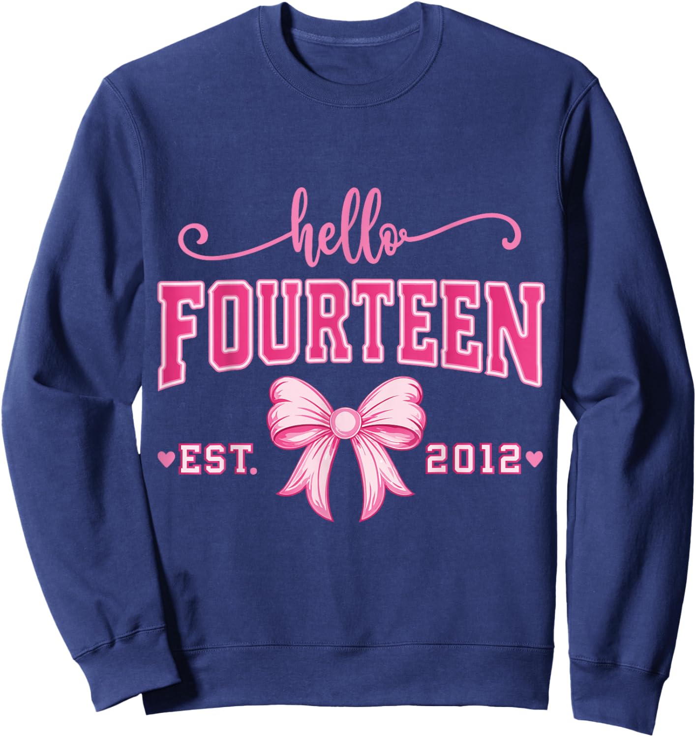 Hello Fourteen Est 2012 Coquette Bow Pink 14th Birthday Girl Sweatshirt - Sweatshirt | Navy