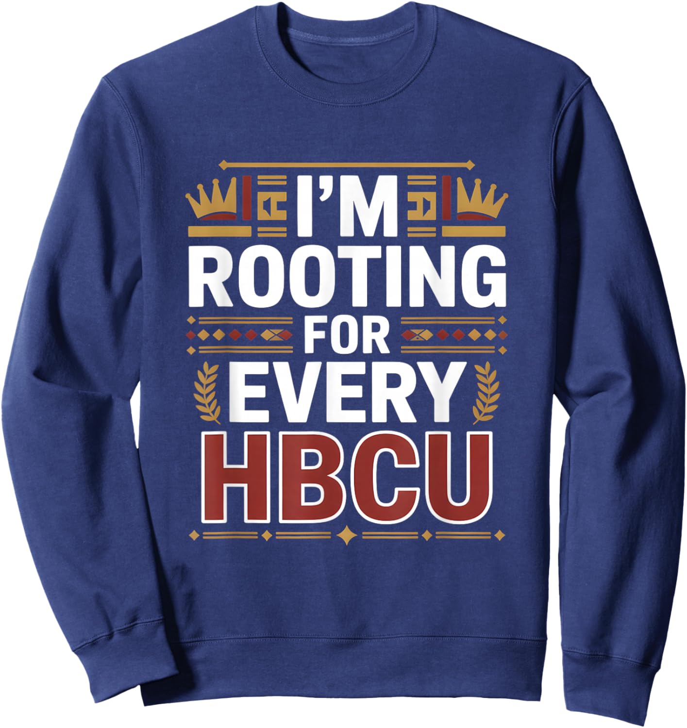 HBCU Black History Month I'm Rooting for Every HBCU Sweatshirt - Sweatshirt | Navy