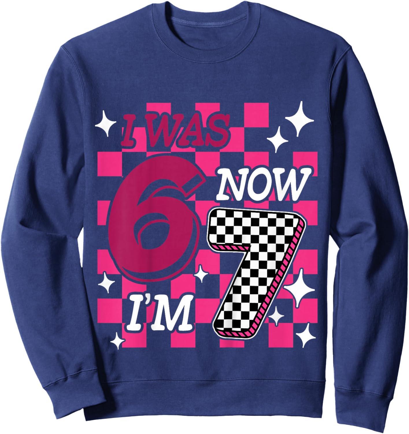 Kids Pink Checkered I was 6 Now I'm 7 Funny 67 Birthday Girl Sweatshirt - Sweatshirt | Navy