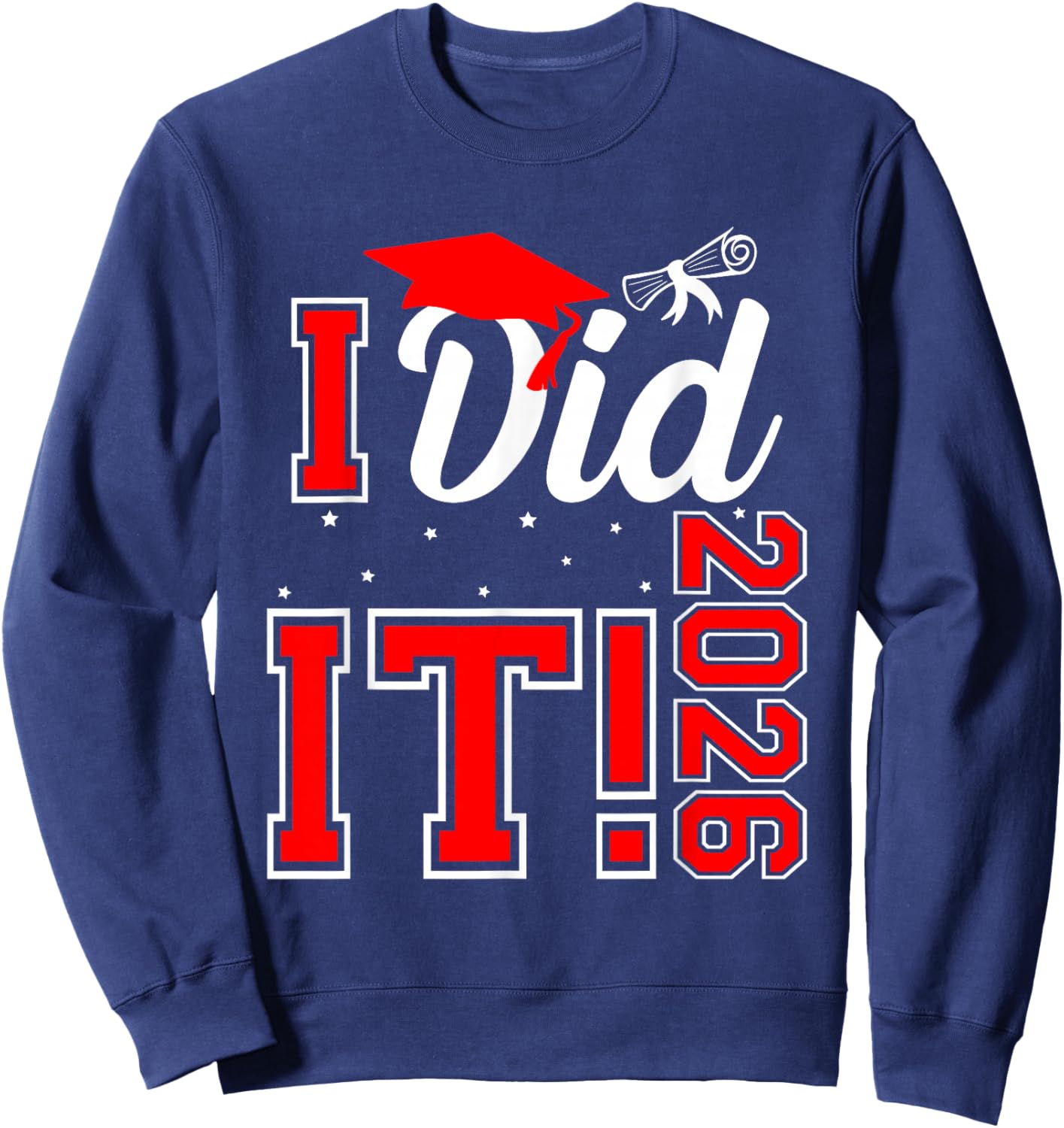 I Did It Graduation 2026 Graduate Class of 2025 Senior 26 Sweatshirt - Sweatshirt | Navy