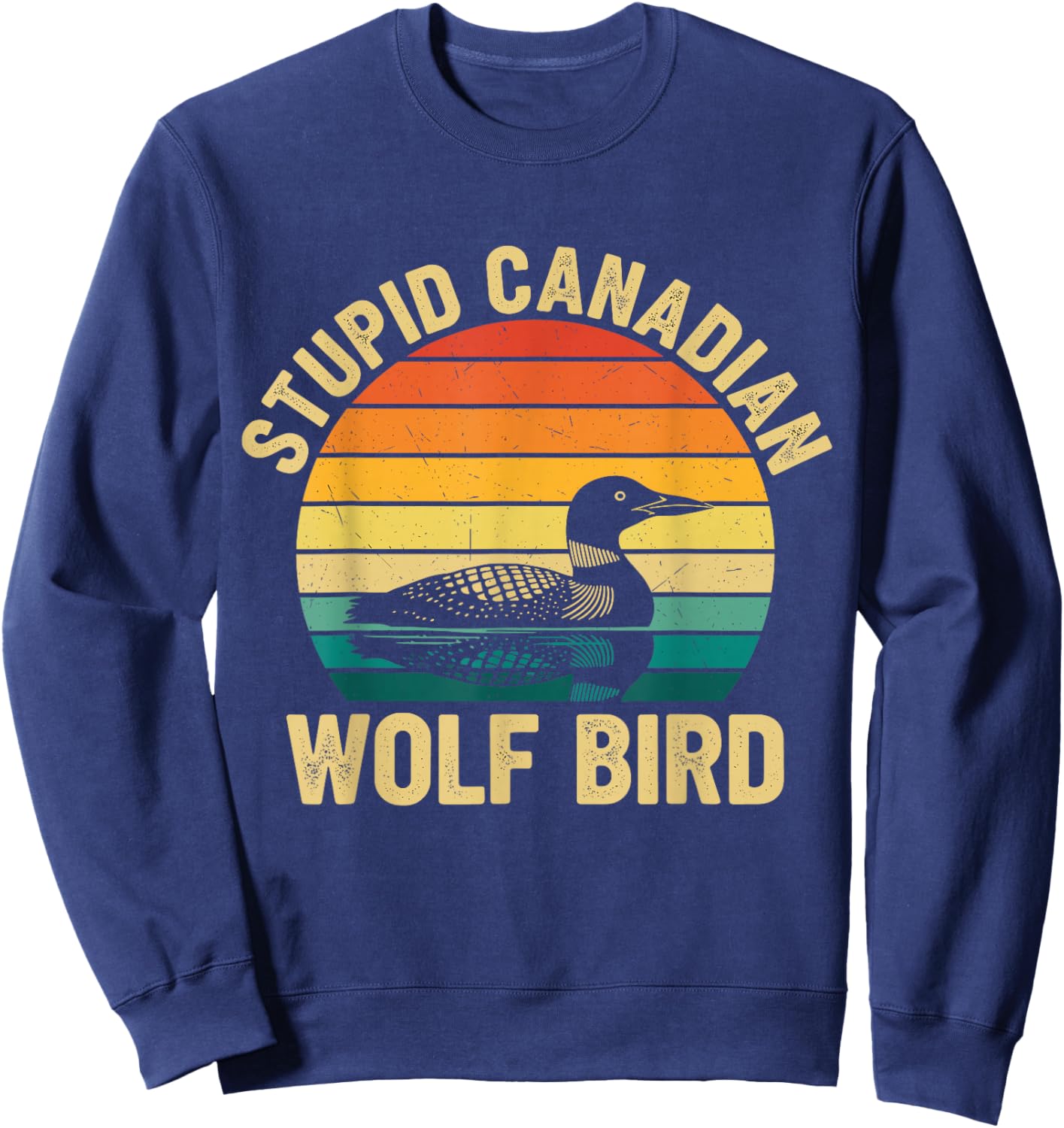 Stupid Canadian Wolf Bird Loon Sarcastic Animal Sweatshirt - Sweatshirt | Navy