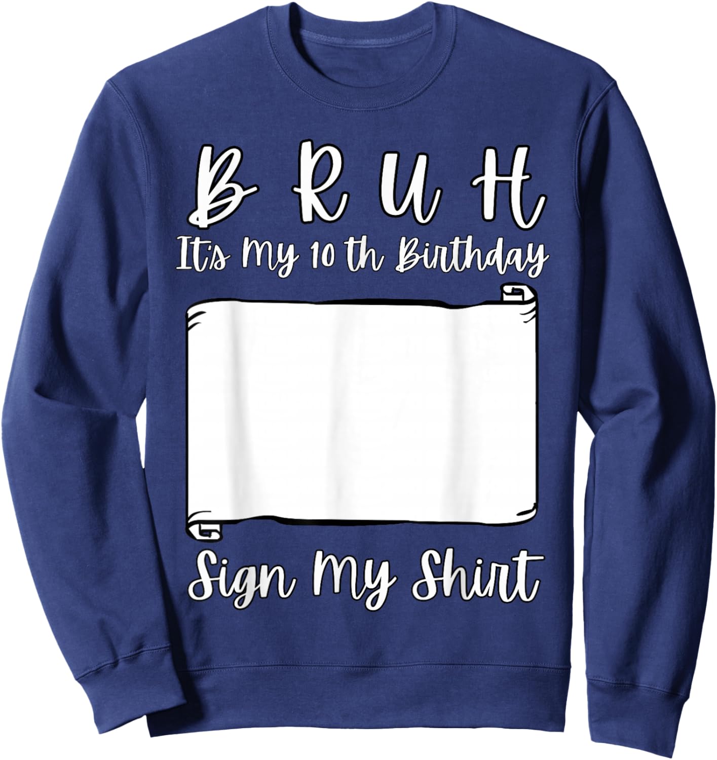 Bruh It's My 10th Birthday Sign My Shirt 10 Year Old Sweatshirt - Sweatshirt | Navy