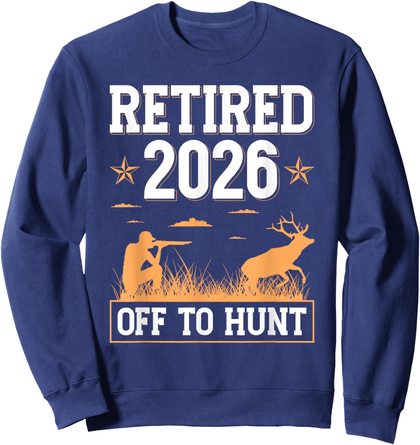 Retired 2026 Off to Hunt Hunting Retirement Deer Hunter Sweatshirt - Sweatshirt | Navy