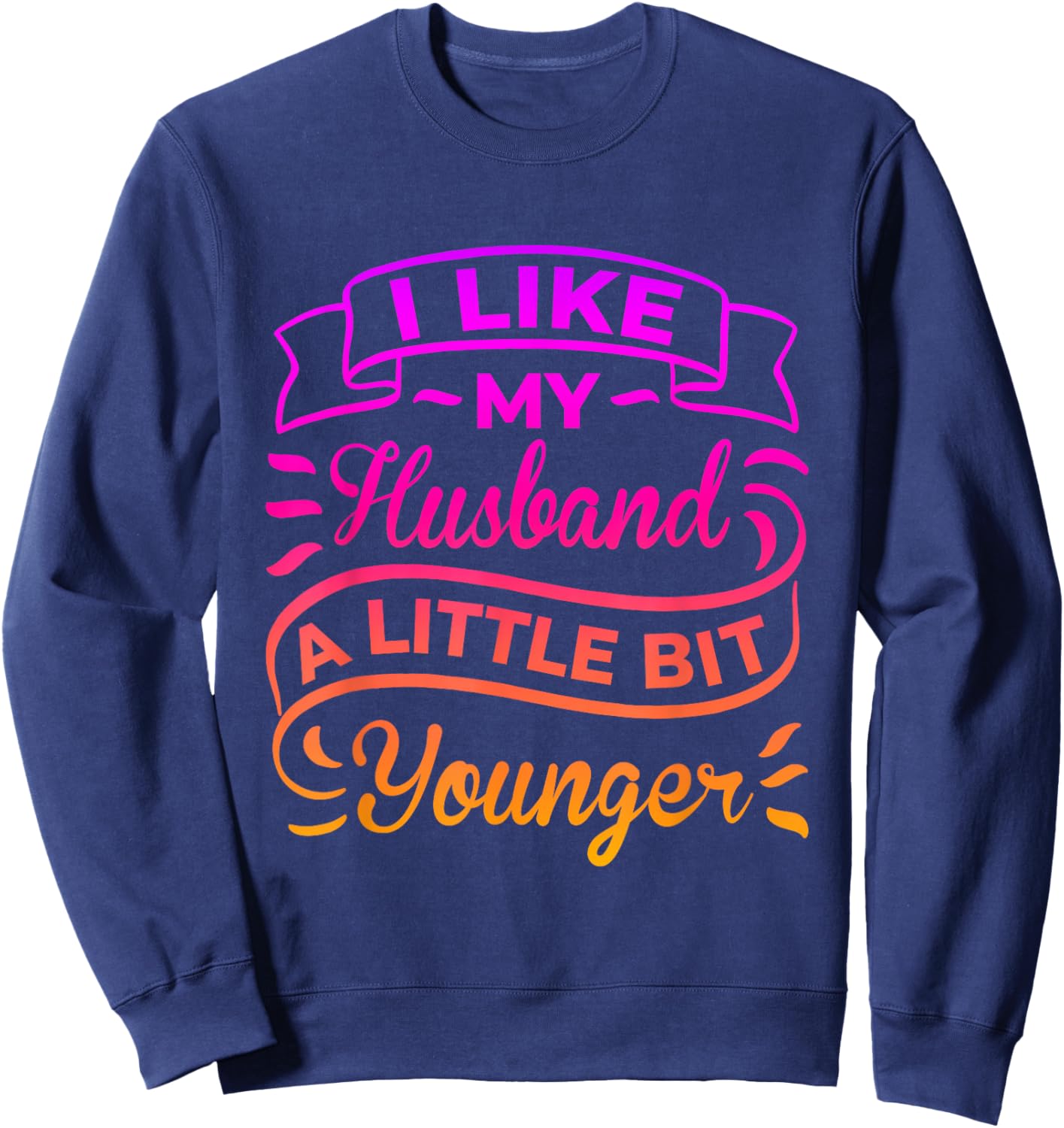 I Like My Husband a Little bit Younger Wife Age Gap Spouse Sweatshirt - Sweatshirt | Navy
