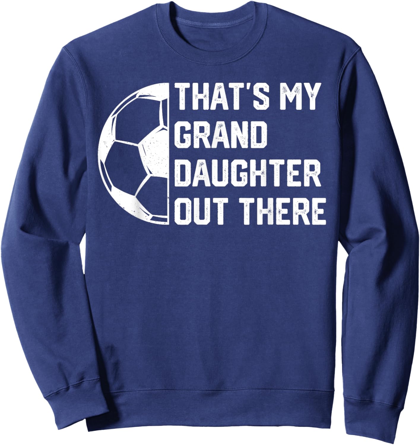 That's My Granddaughter Out There Soccer Sweatshirt - Sweatshirt | Navy