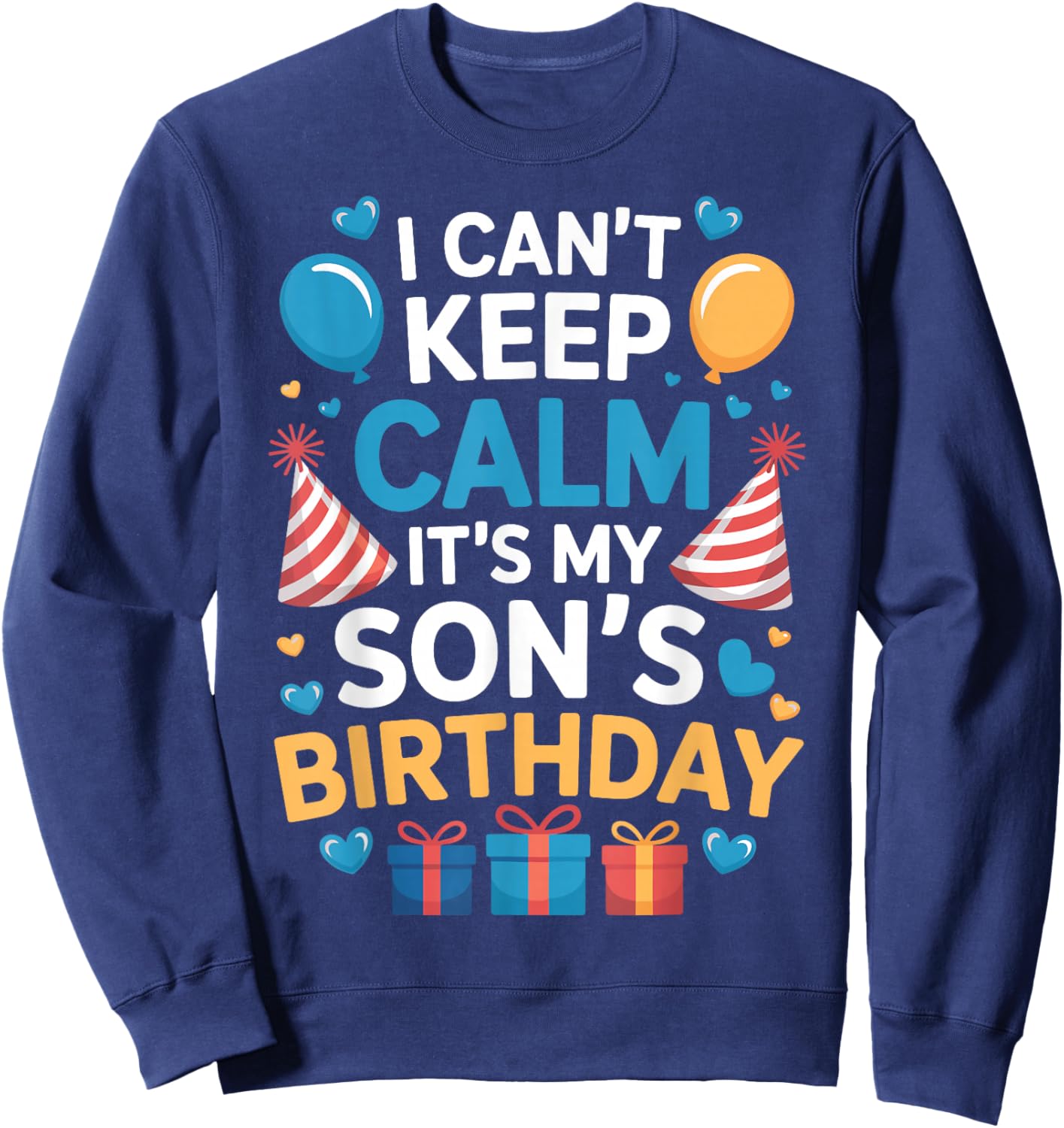 Funny I Can’t Keep Calm It’s My Son’s Birthday Family Party Sweatshirt - Sweatshirt | Navy