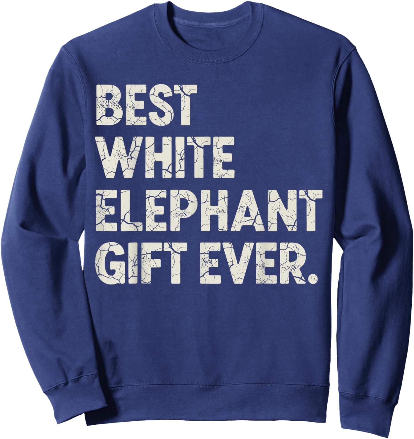 Christmas White Elephant Shirts, Best White Elephant Ever Sweatshirt - Sweatshirt | Navy