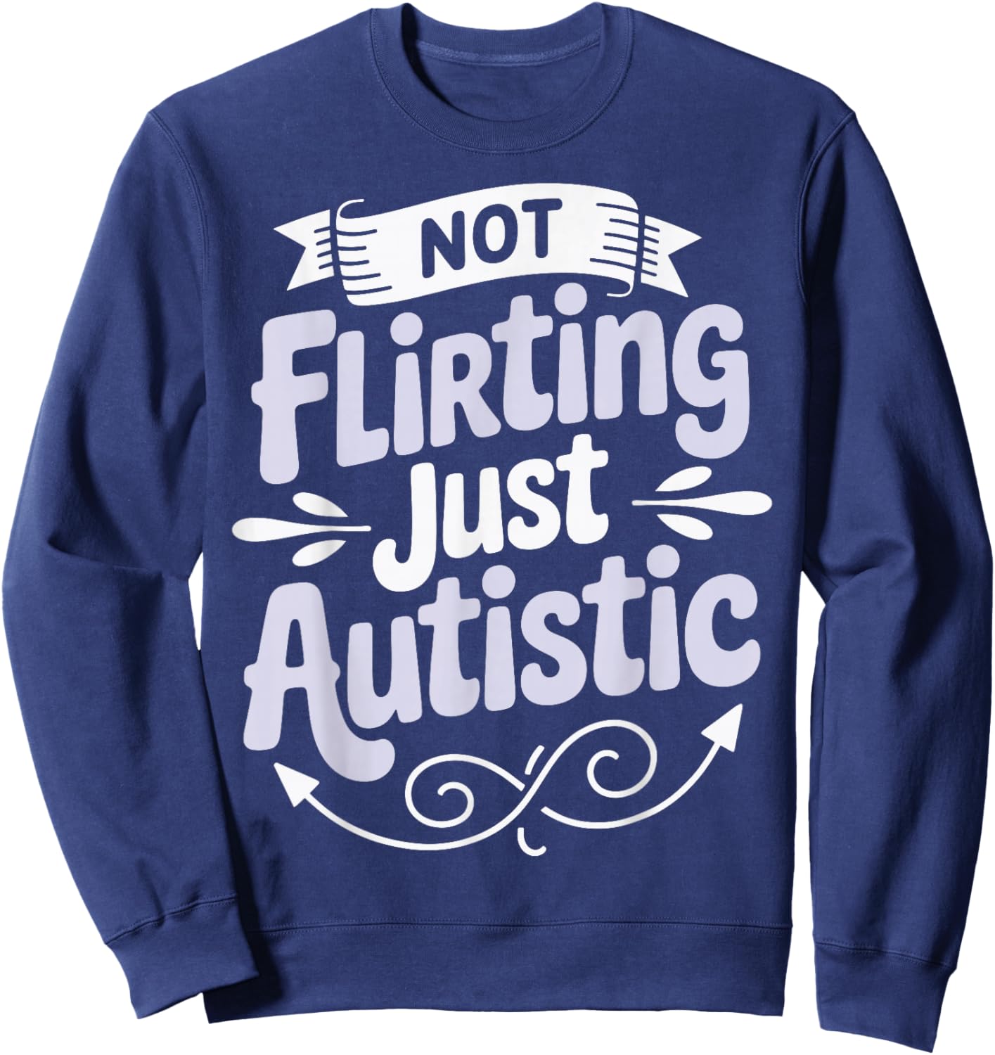 Not Flirting Just Autistic Sweatshirt - Sweatshirt | Navy