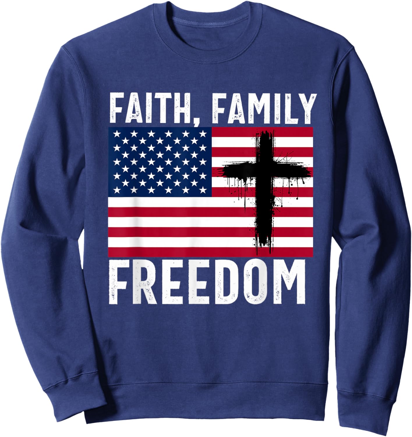 Faith Family Freedom American Flag Patriot USA Christian Sweatshirt - Sweatshirt | Navy