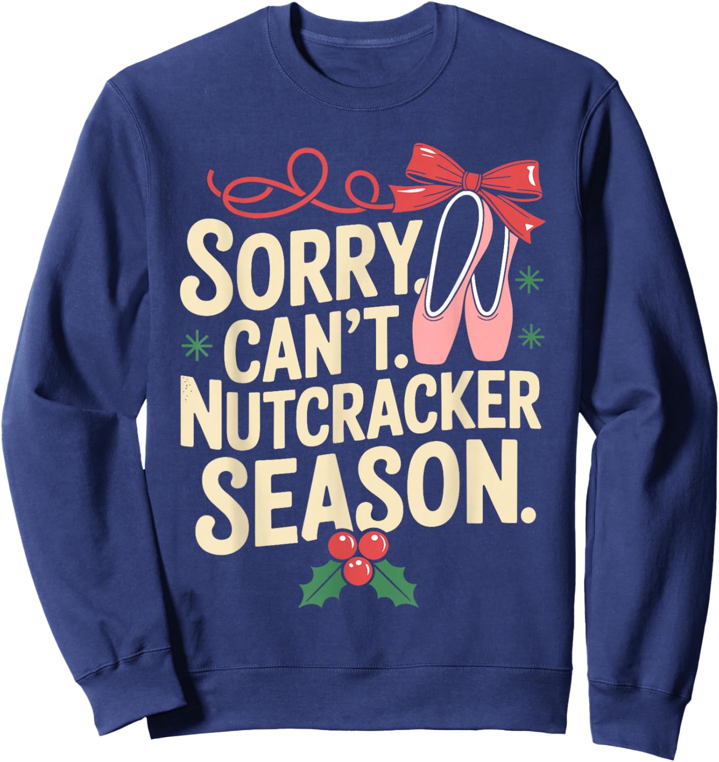 Sorry Can't Nutcracker Season Christmas Ballet Sweatshirt - Sweatshirt | Navy