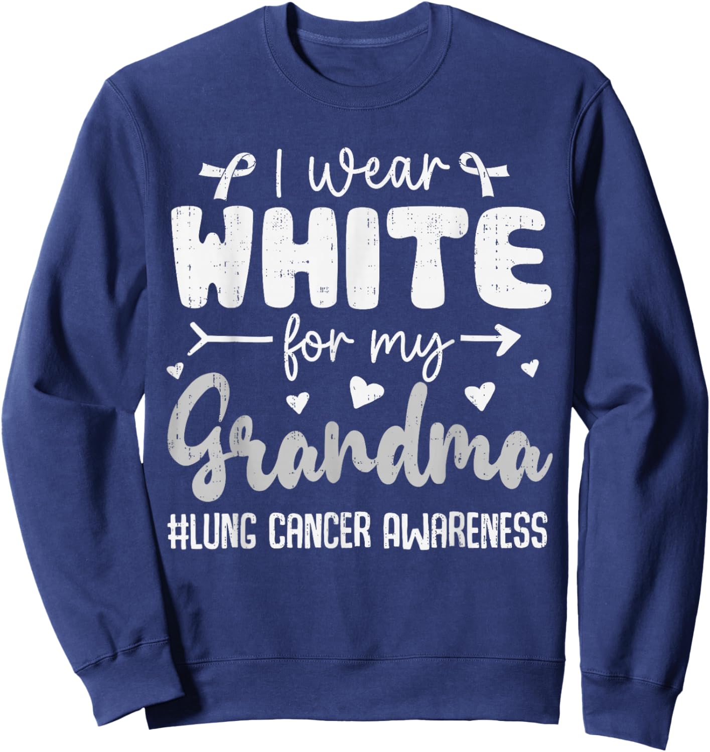 I Wear White for Grandma Lung Cancer Awareness White Ribbon Sweatshirt - Sweatshirt | Navy