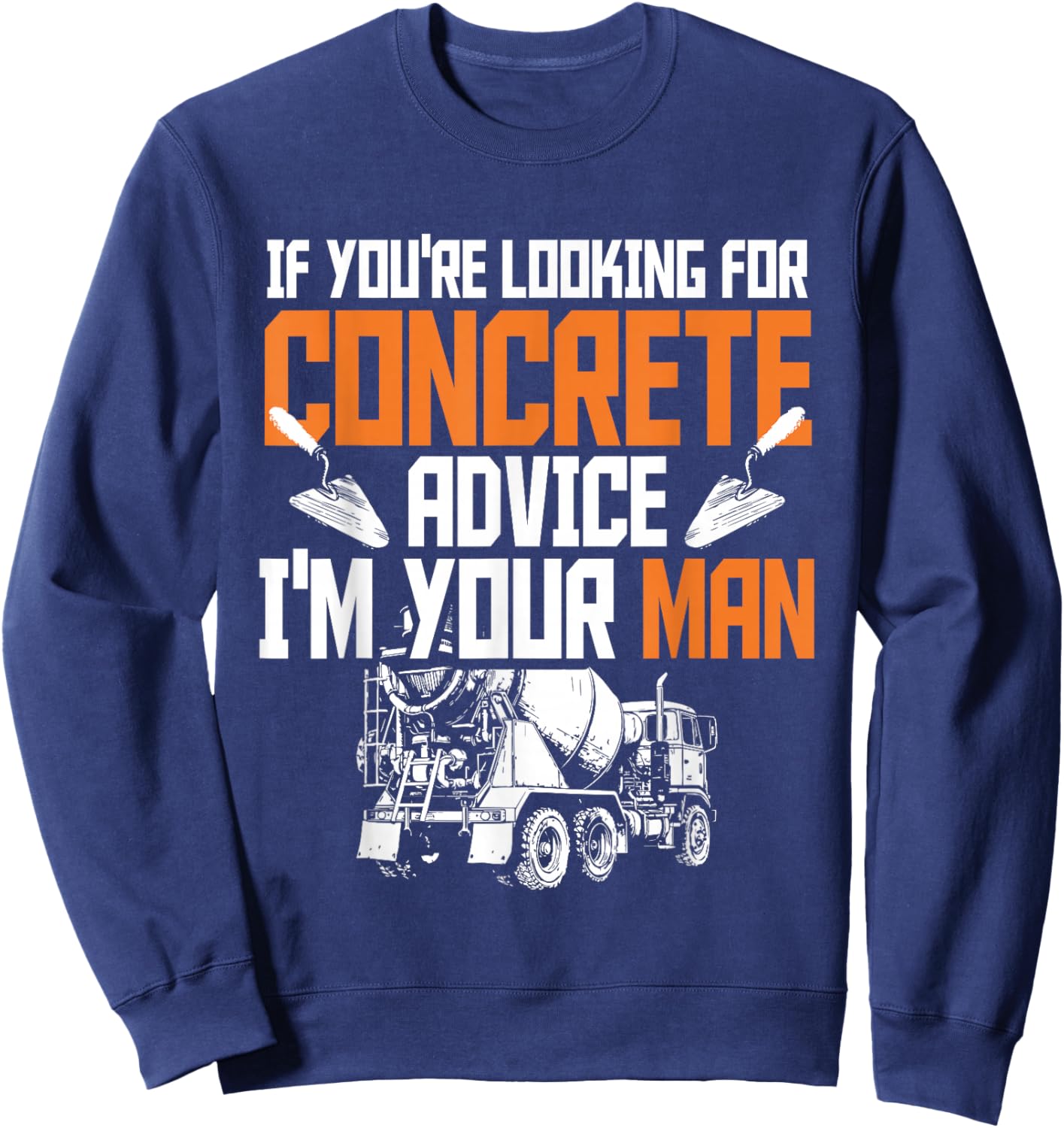 Concrete Finisher Pun & Road Construction Worker Sweatshirt - Sweatshirt | Navy