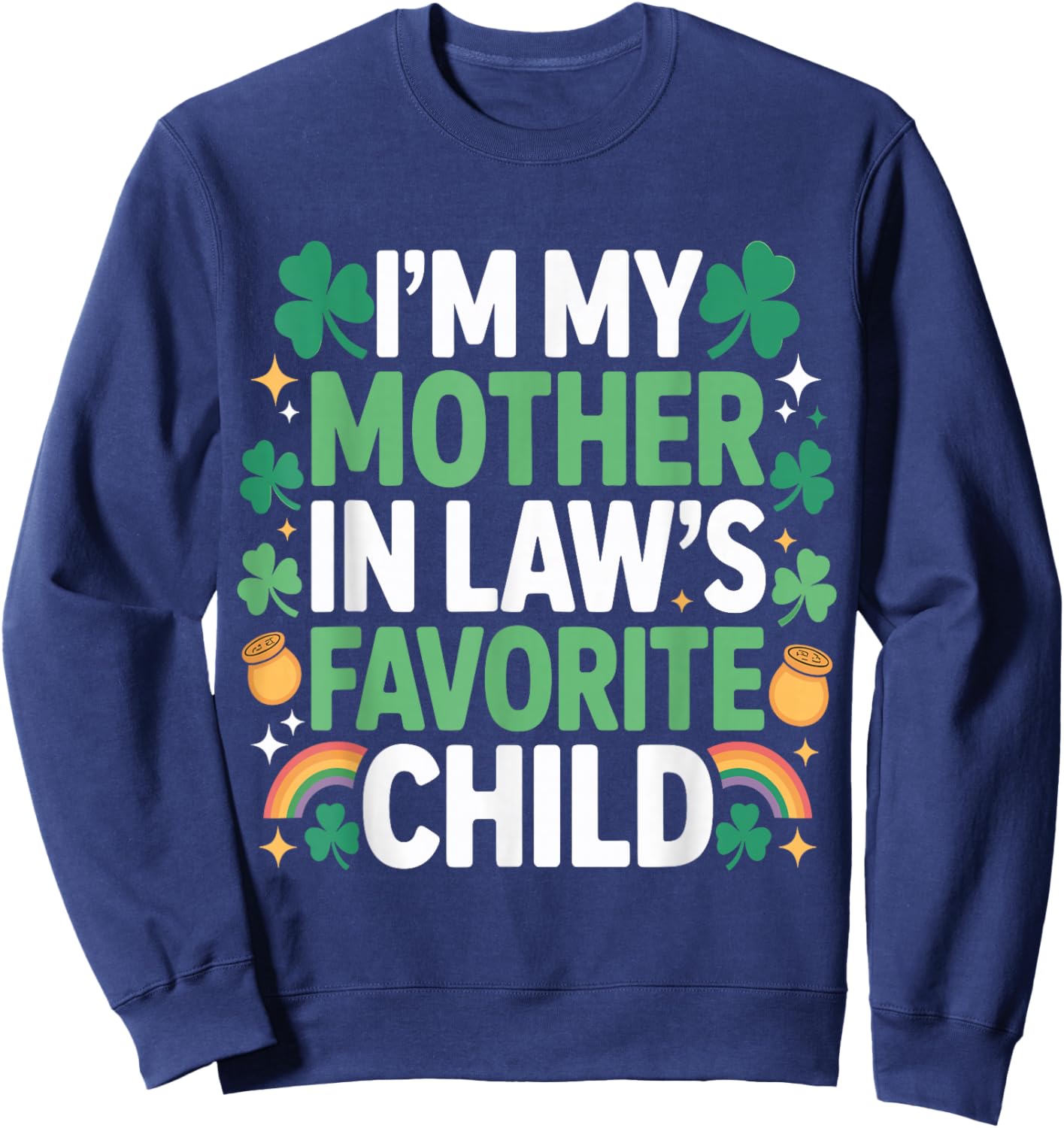 Family St Patricks Day I'm My Mother in Laws Favorite Child Sweatshirt - Sweatshirt | Navy
