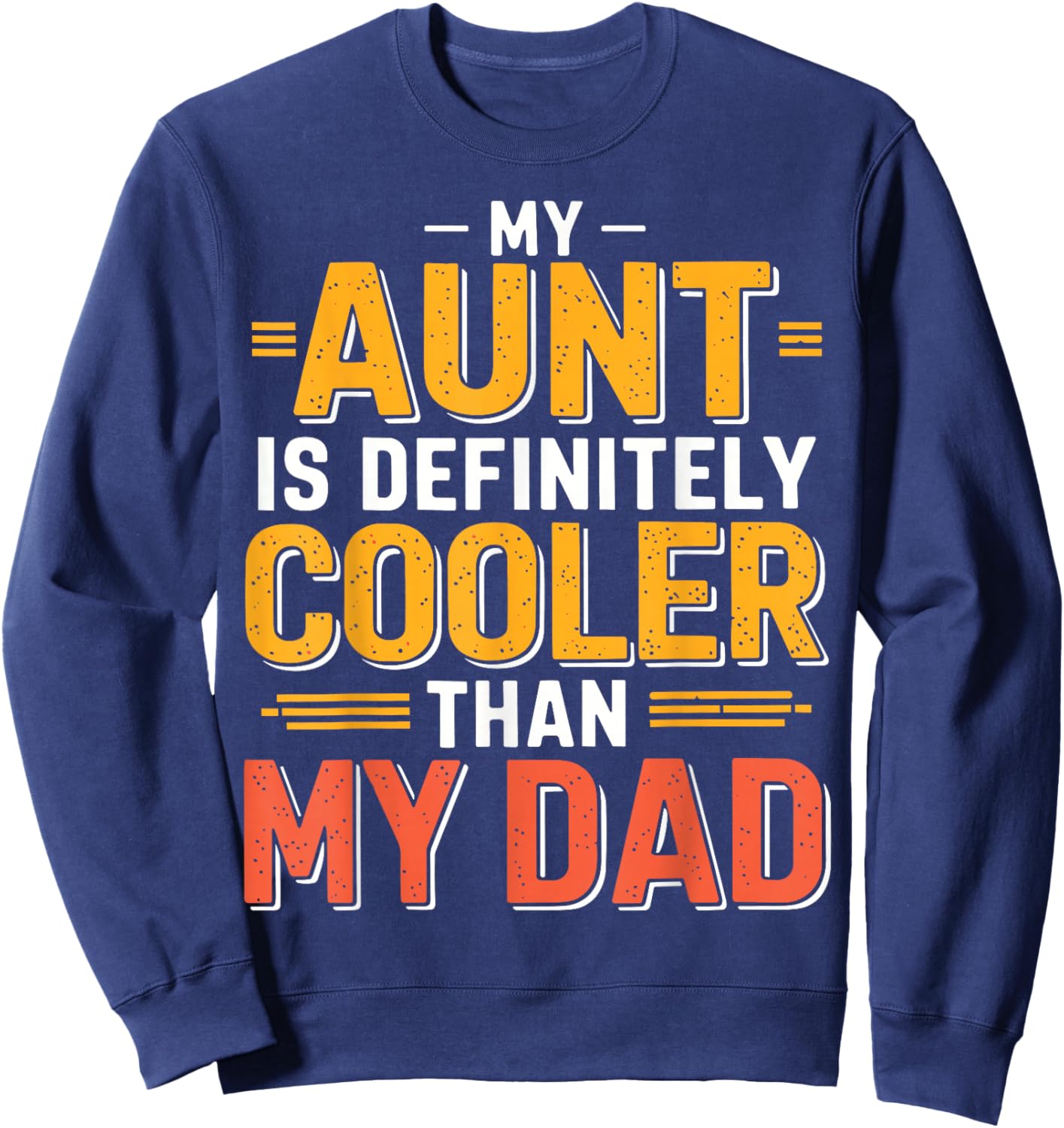 My Aunt is Definitely Cooler Than My Dad Sweatshirt - Sweatshirt | Navy