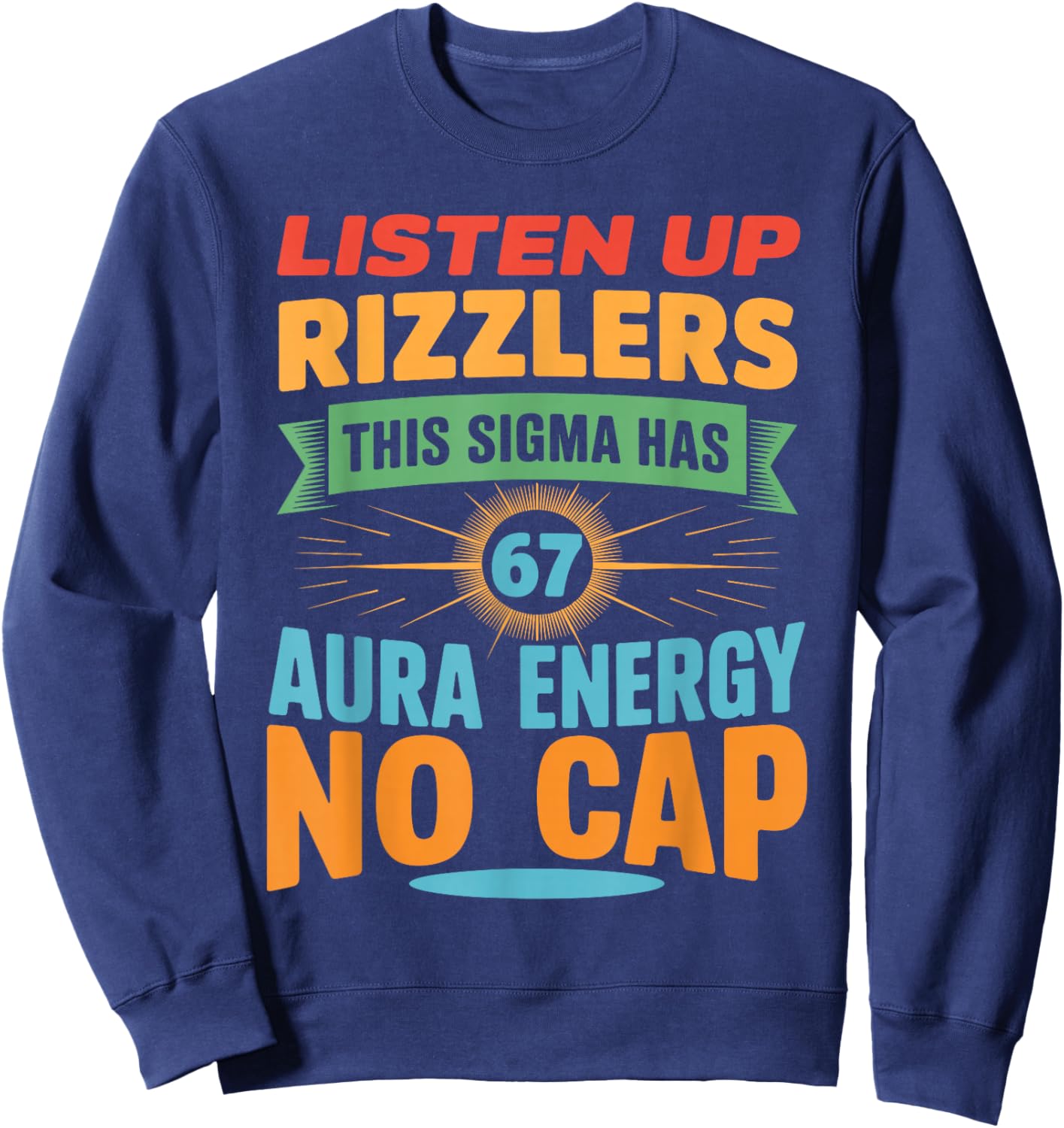 Listen Up Rizzlers This Sigma Has 67 Aura Energy 6 7 Meme Sweatshirt - Sweatshirt | Navy