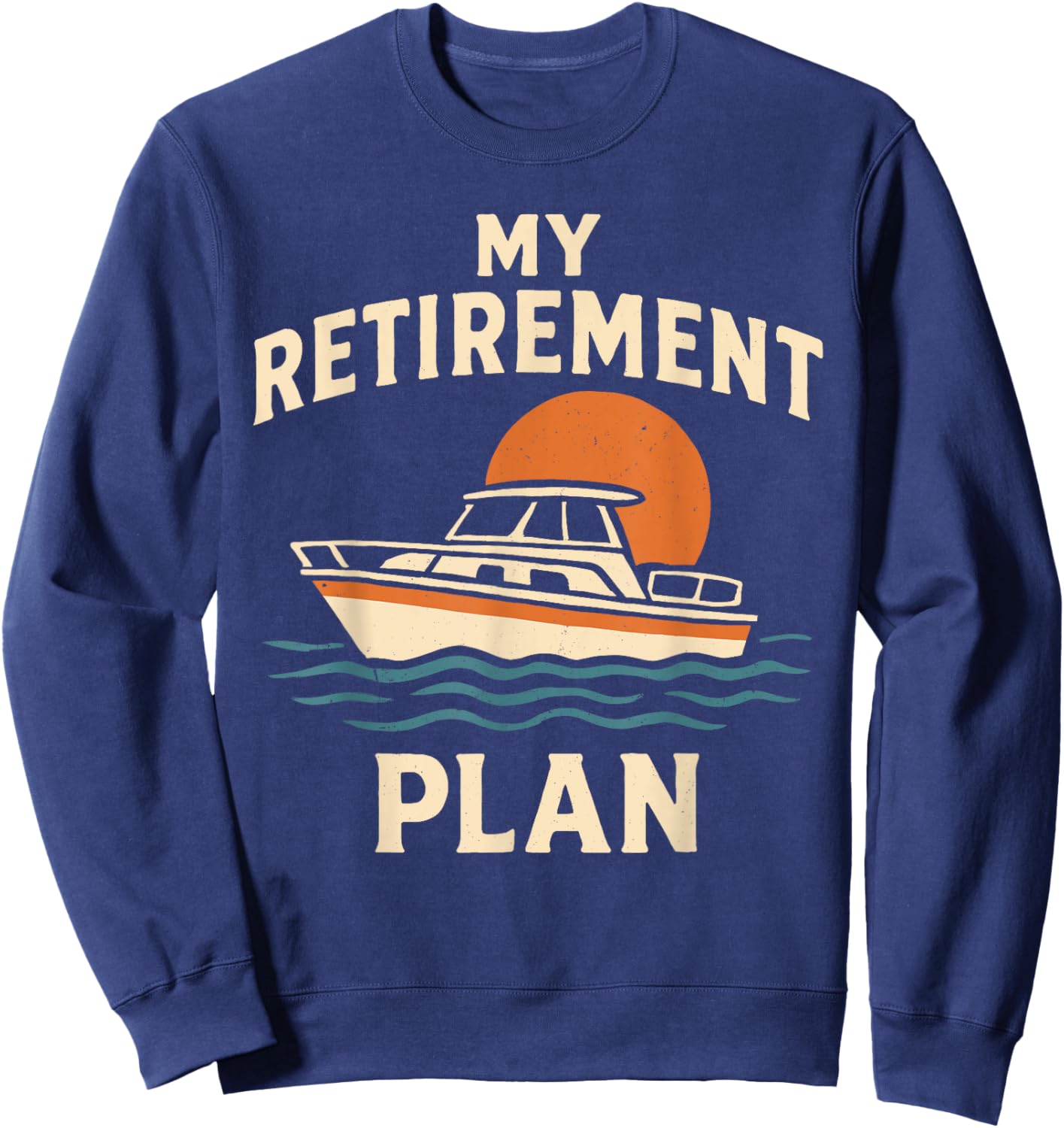 Boating Captain Boat Enthusiast My Retirement Plan Sweatshirt - Sweatshirt | Navy