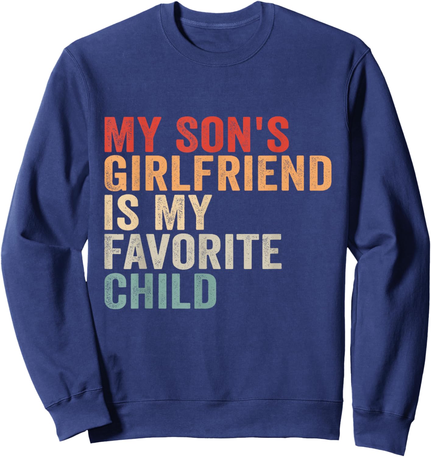 My Son's Girlfriend is My Favorite Child Sweatshirt - Sweatshirt | Navy