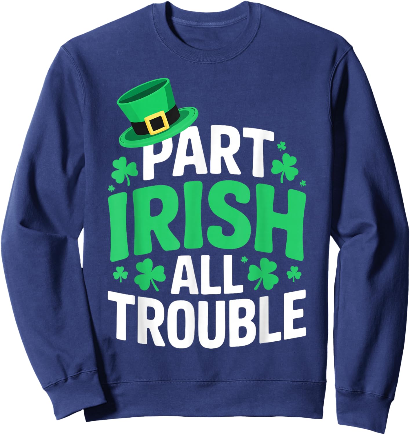 Part Irish All Trouble Shirt Men Women Kids St Patricks Day Sweatshirt - Sweatshirt | Navy