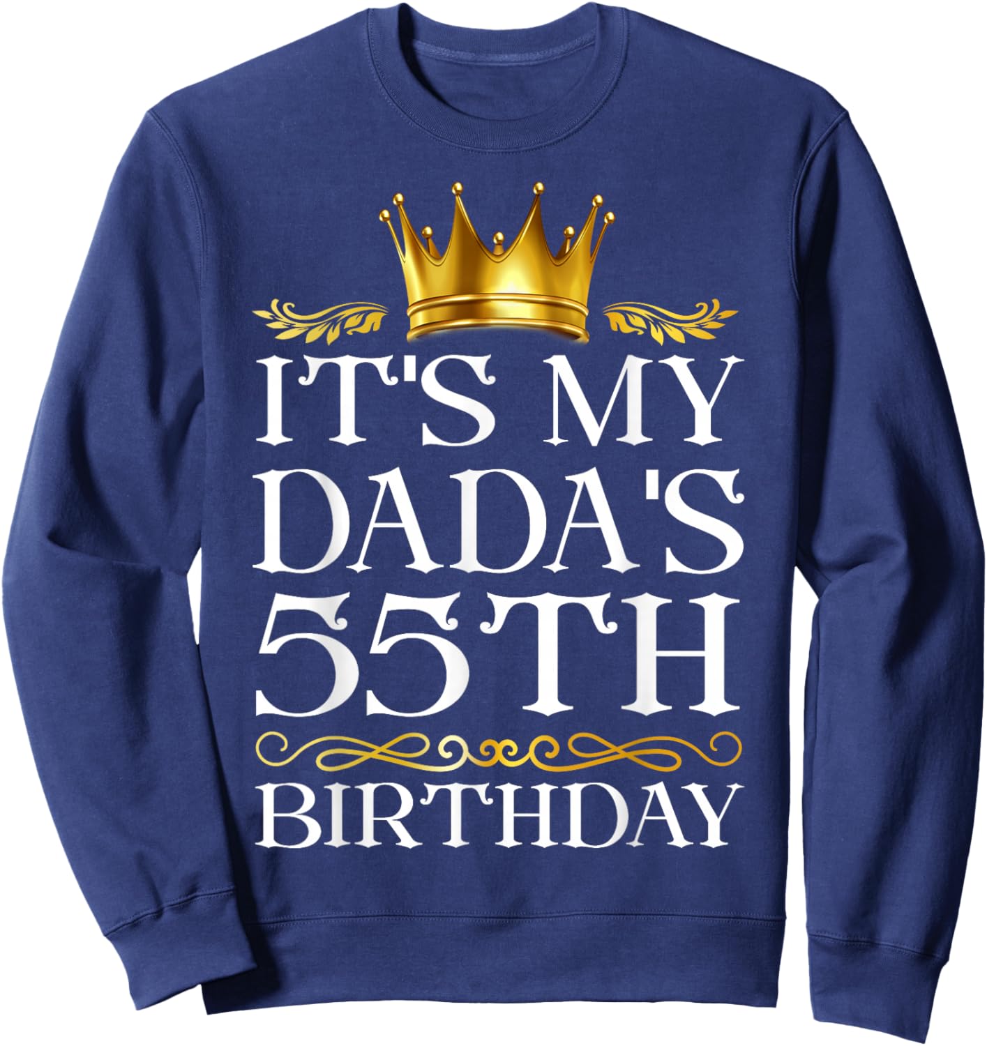 It's My Dada's 55th Birthday Happy Birthday 55 Years Old Sweatshirt - Sweatshirt | Navy