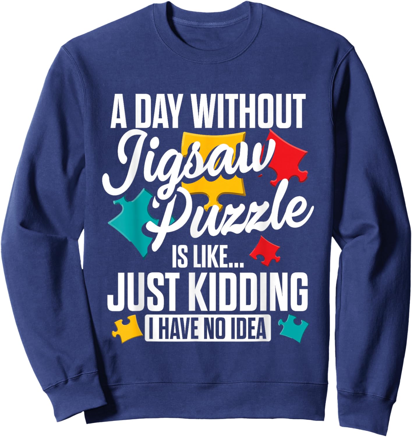 A Day Without Jigsaw Puzzle is Like..., Puzzler Sweatshirt - Sweatshirt | Navy
