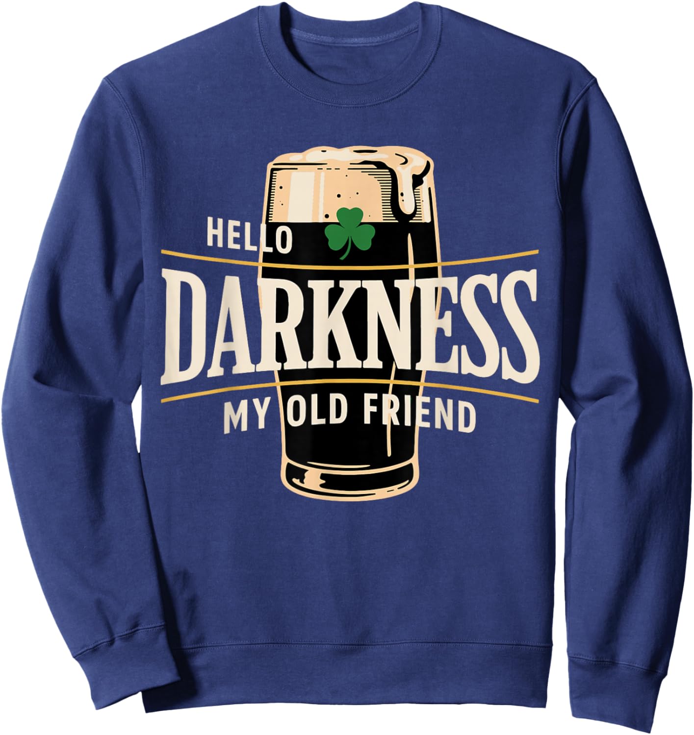 Hello Darkness My Old Friend Irish Beer St. Patrick's Day Sweatshirt - Sweatshirt | Navy