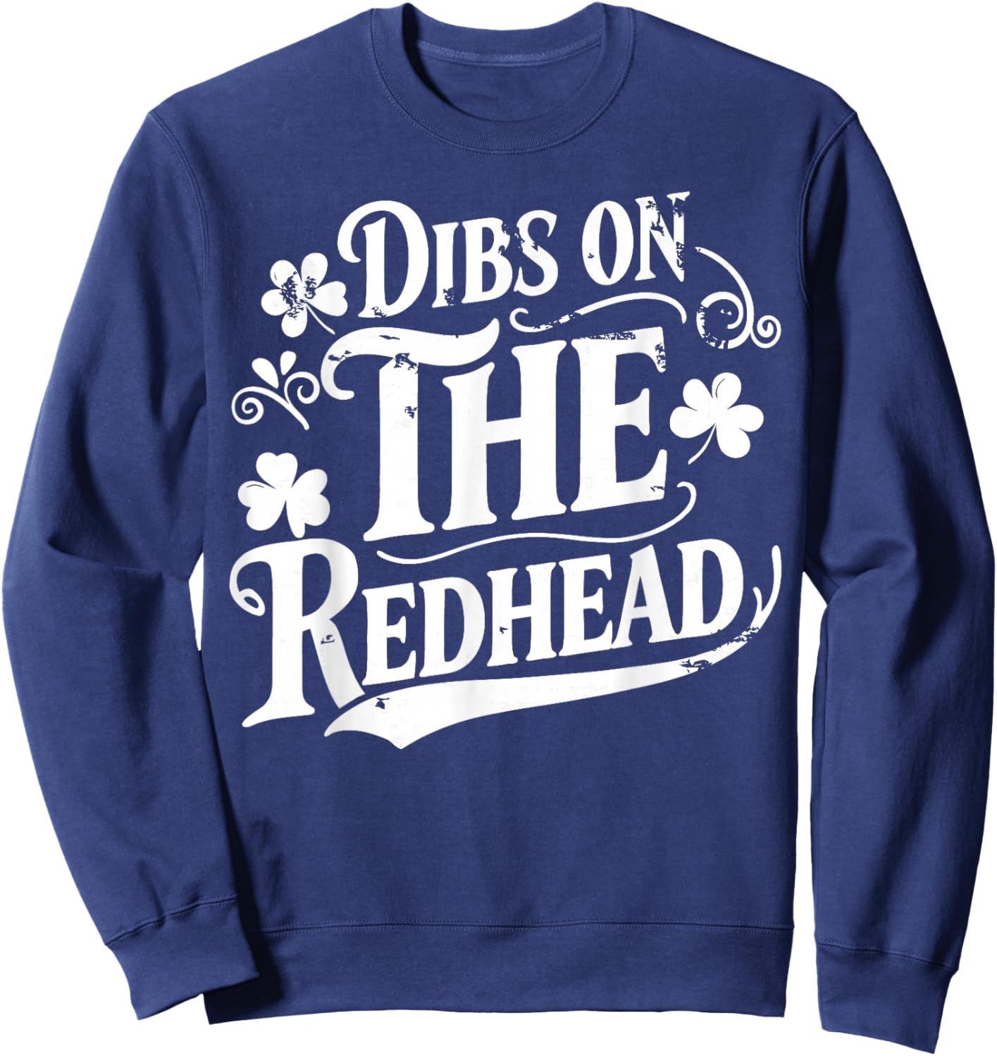 Dibs On The Redhead Funny Green Clover St Patrick's Day Sweatshirt - Sweatshirt | Navy