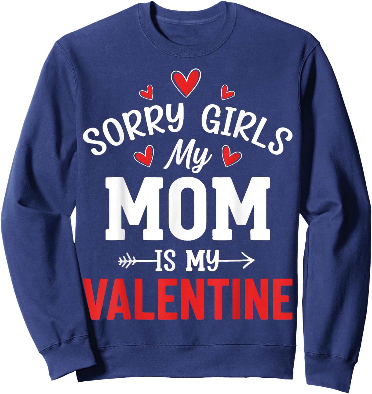 Valentine’s Day - Sorry Girls My Mom is My Valentine Sweatshirt - Sweatshirt | Navy