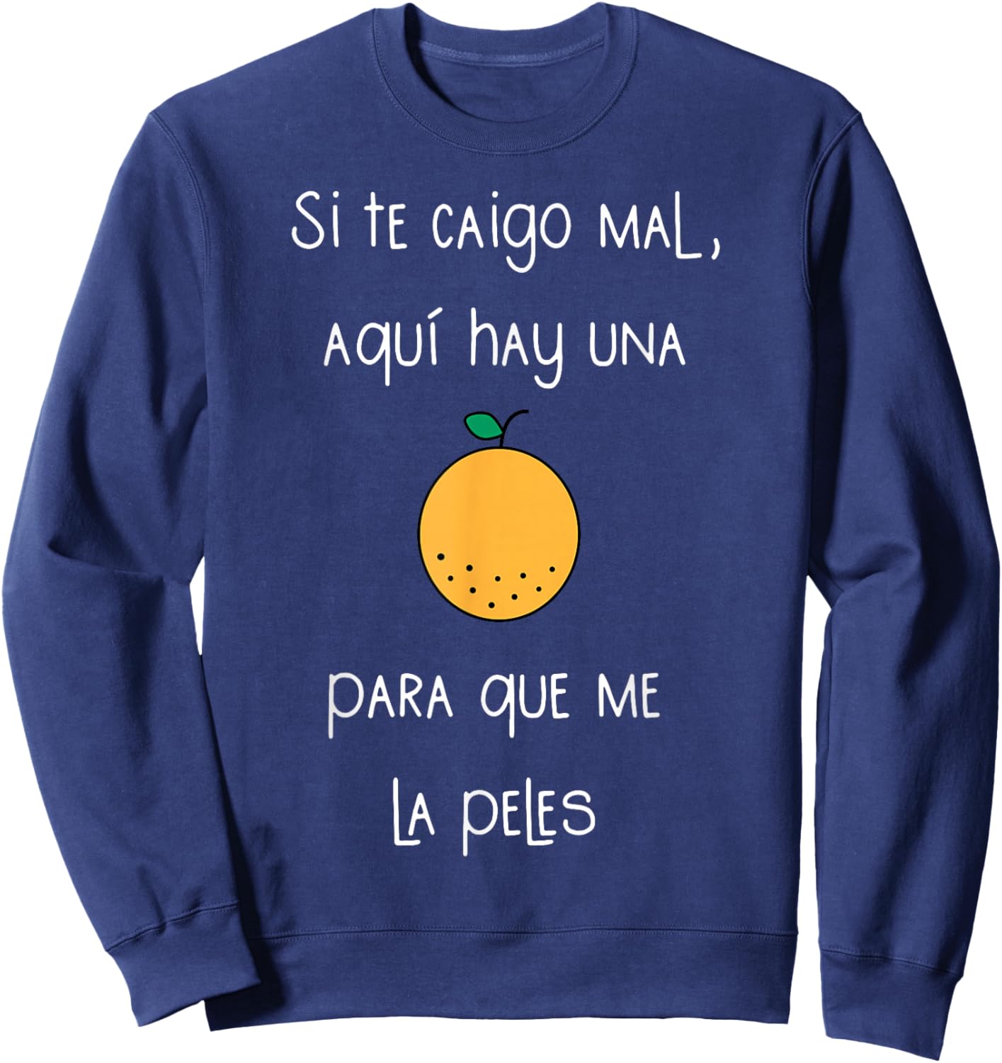 Si Te Caigo Mal Aqui Hay UNA para Que Me La Peles Sweatshirt - Sweatshirt | Navy