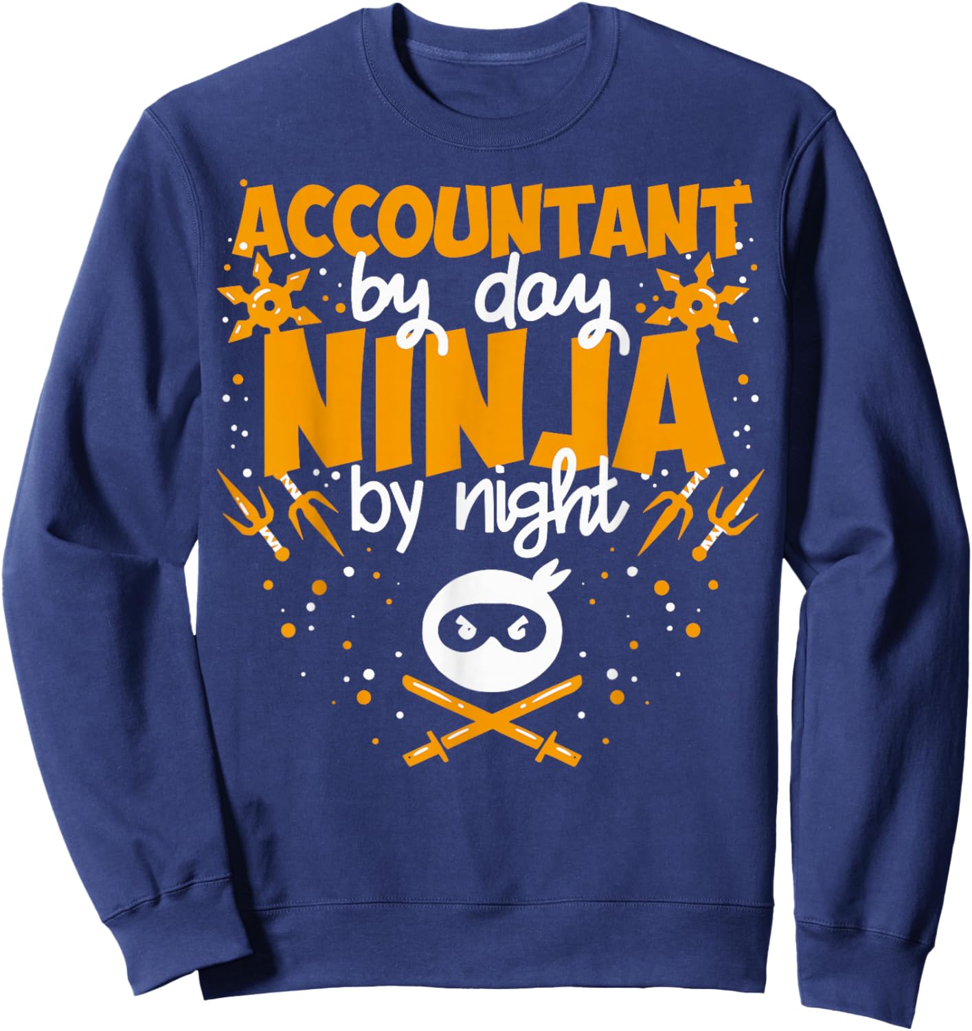 Accountant by Day Ninja by Night - Best Accountant Sweatshirt - Sweatshirt | Navy