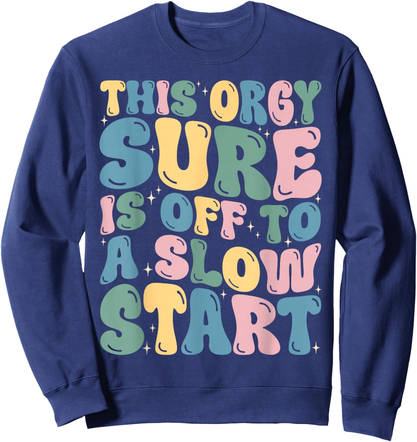 Groovy Funny This Orgy Sure is Off to A Slow Start Quote Sweatshirt - Sweatshirt | Navy