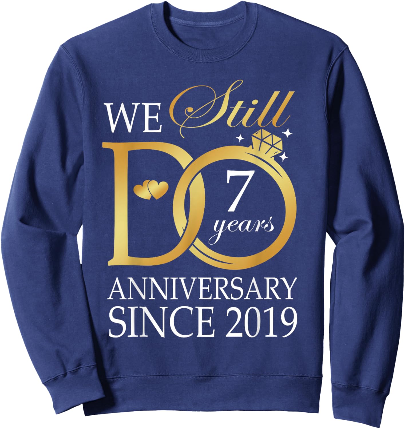 7th Wedding Anniversary We Still Do 7 Years Since 2019 Sweatshirt - Sweatshirt | Navy