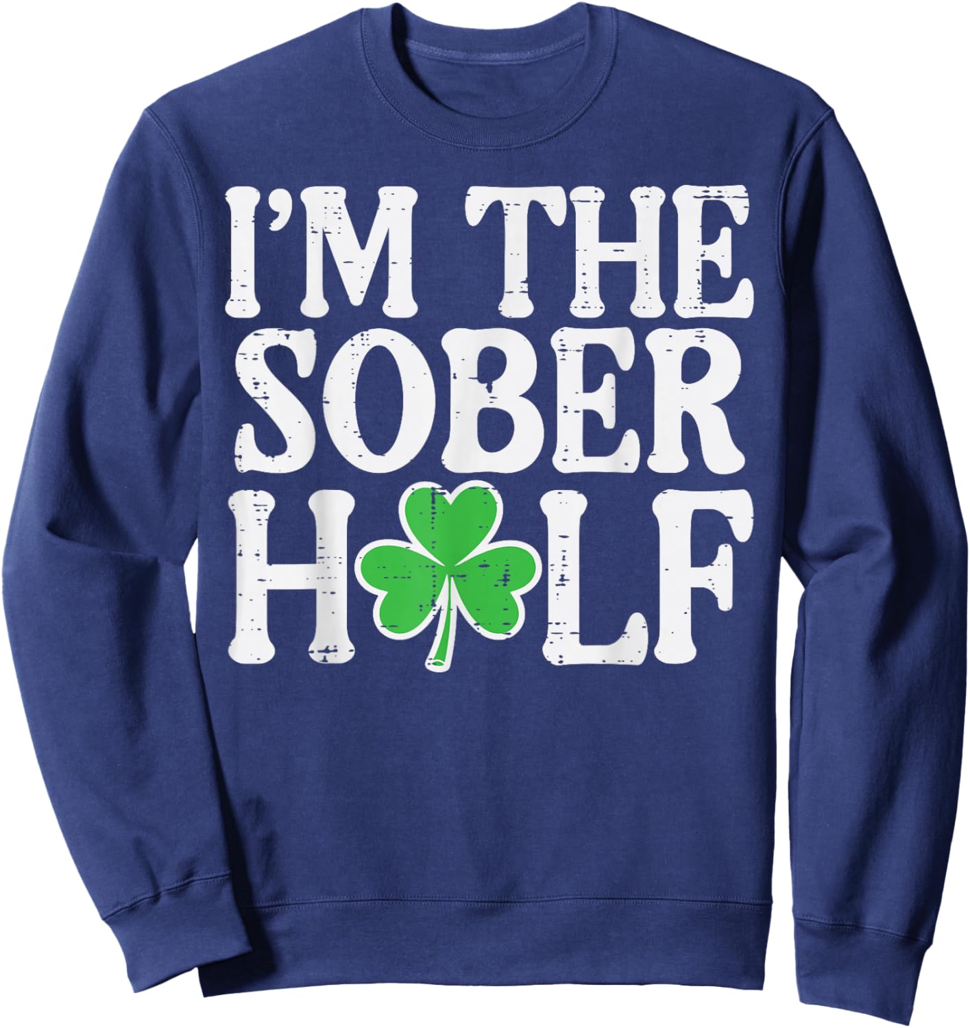 St Patricks Day Im The Sober Half Couple Matching Women Men Sweatshirt - Sweatshirt | Navy