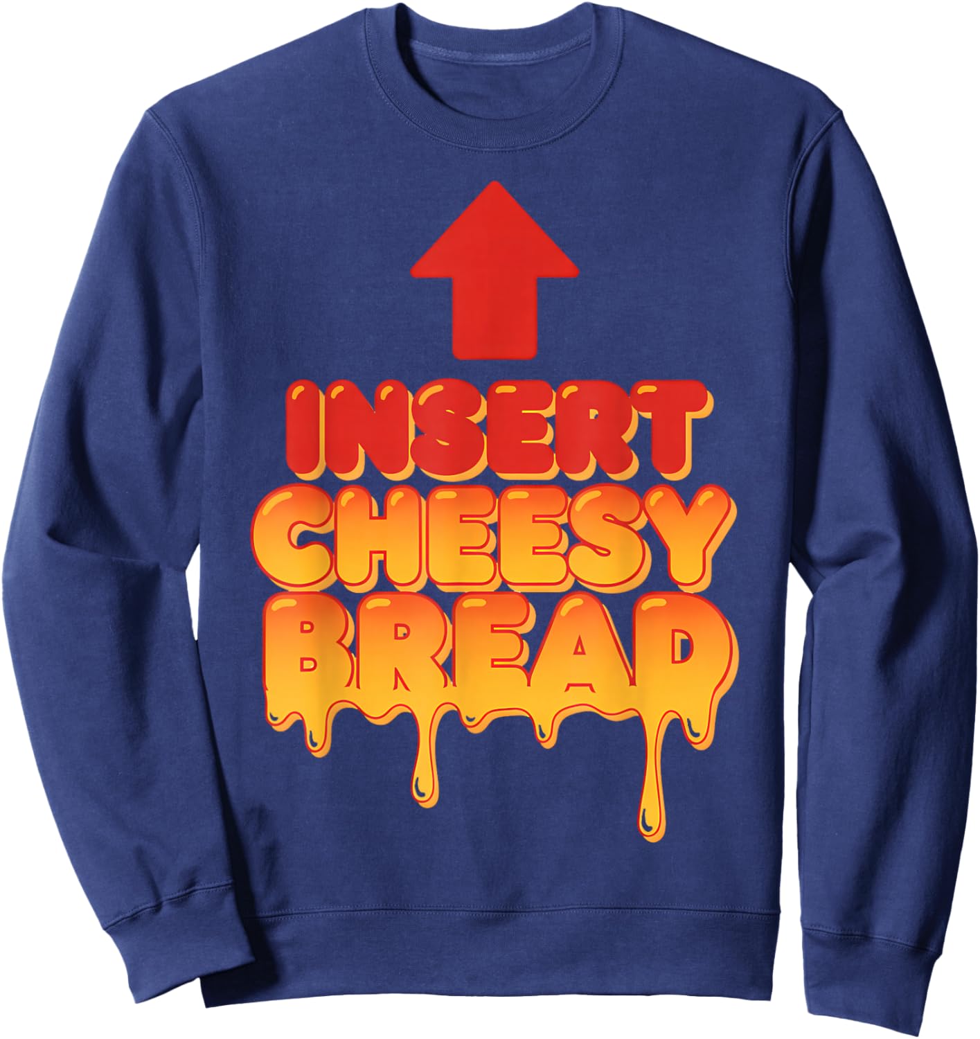 Funny Insert Cheesy Bread Meme Humor Food Lovers Sweatshirt - Sweatshirt | Navy