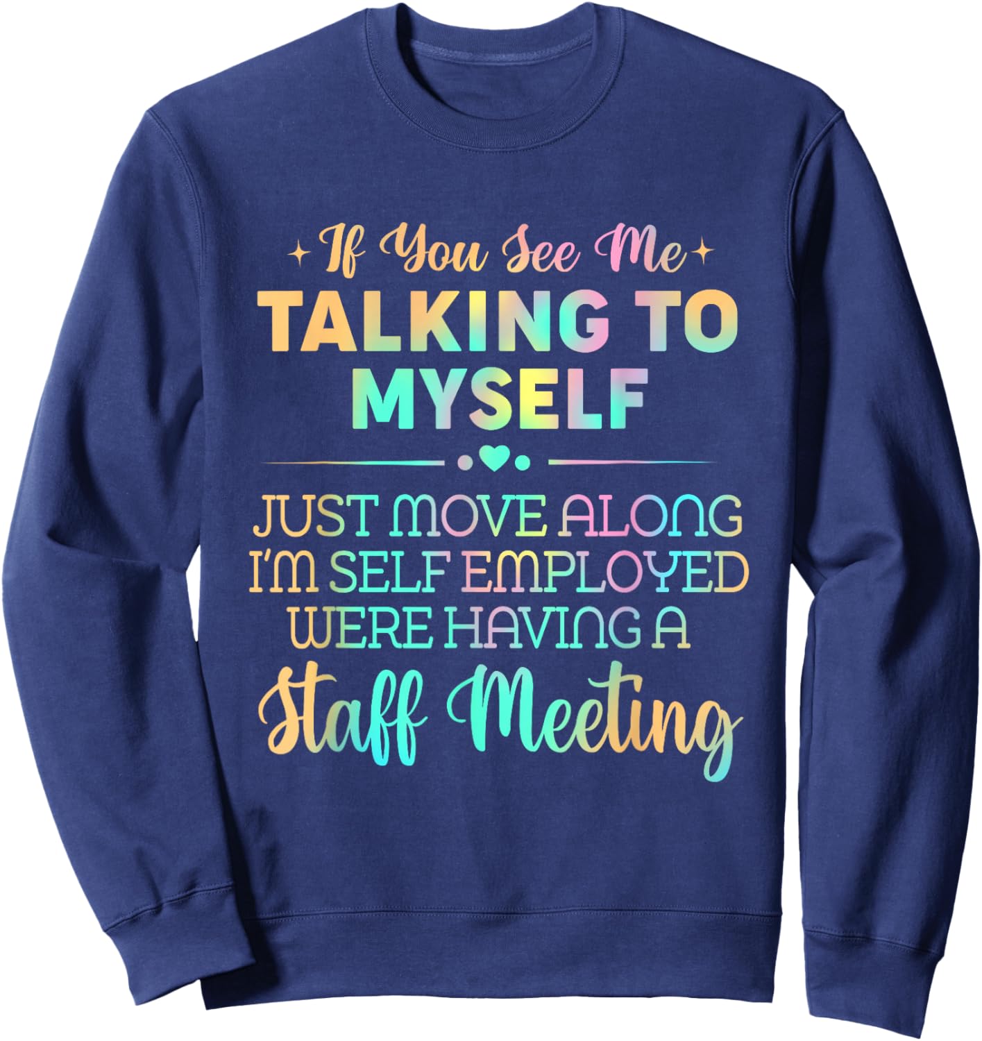 If You See Me Talking to Myself Just Move Along I'm Self Sweatshirt - Sweatshirt | Navy