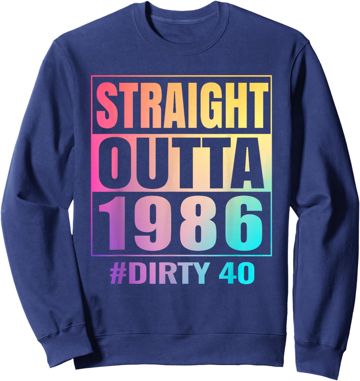 Straight Outta 1986 Dirty 40 Years Old Tie-dye 40th Birthday Sweatshirt - Sweatshirt | Navy