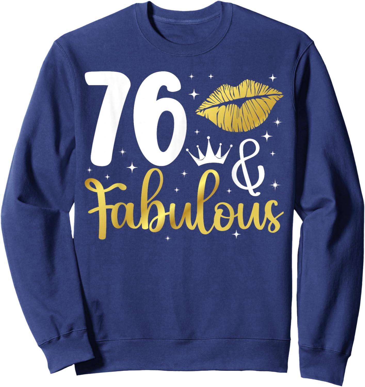 76 & Fabulous 76th Birthday 76 Year Old It's My 76th Bday Sweatshirt - Sweatshirt | Navy