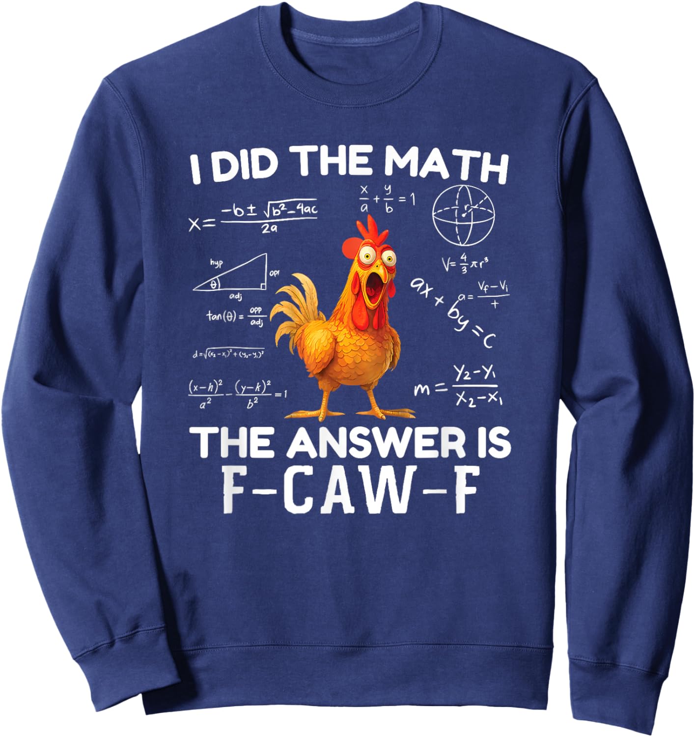 I Did The Math The Answer is F-Caw-F Chicken Rooster Meme Sweatshirt - Sweatshirt | Navy
