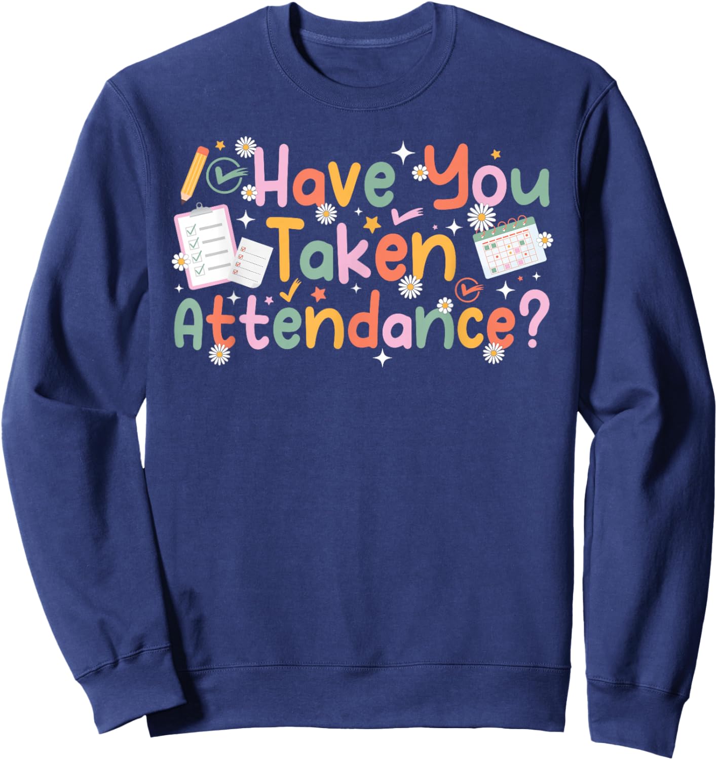 Have You Taken Attendance Clerk Attendance Secretary Sweatshirt - Sweatshirt | Navy