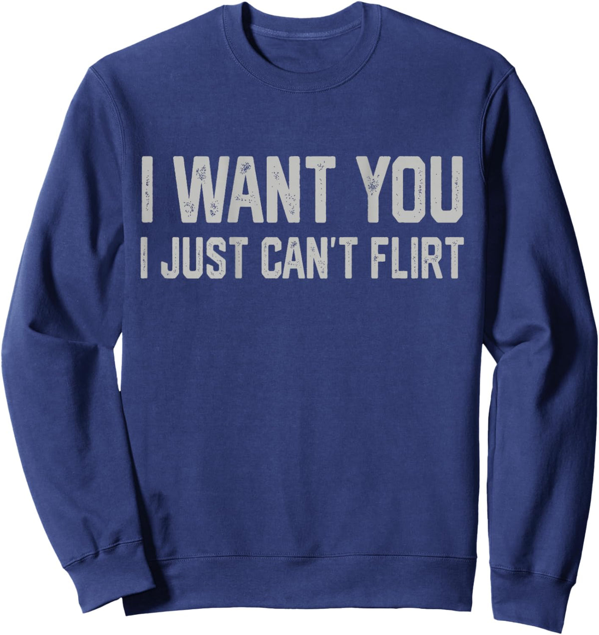 I Want You I Just Can’t Flirt Funny Introvert Quote Sweatshirt - Sweatshirt | Navy