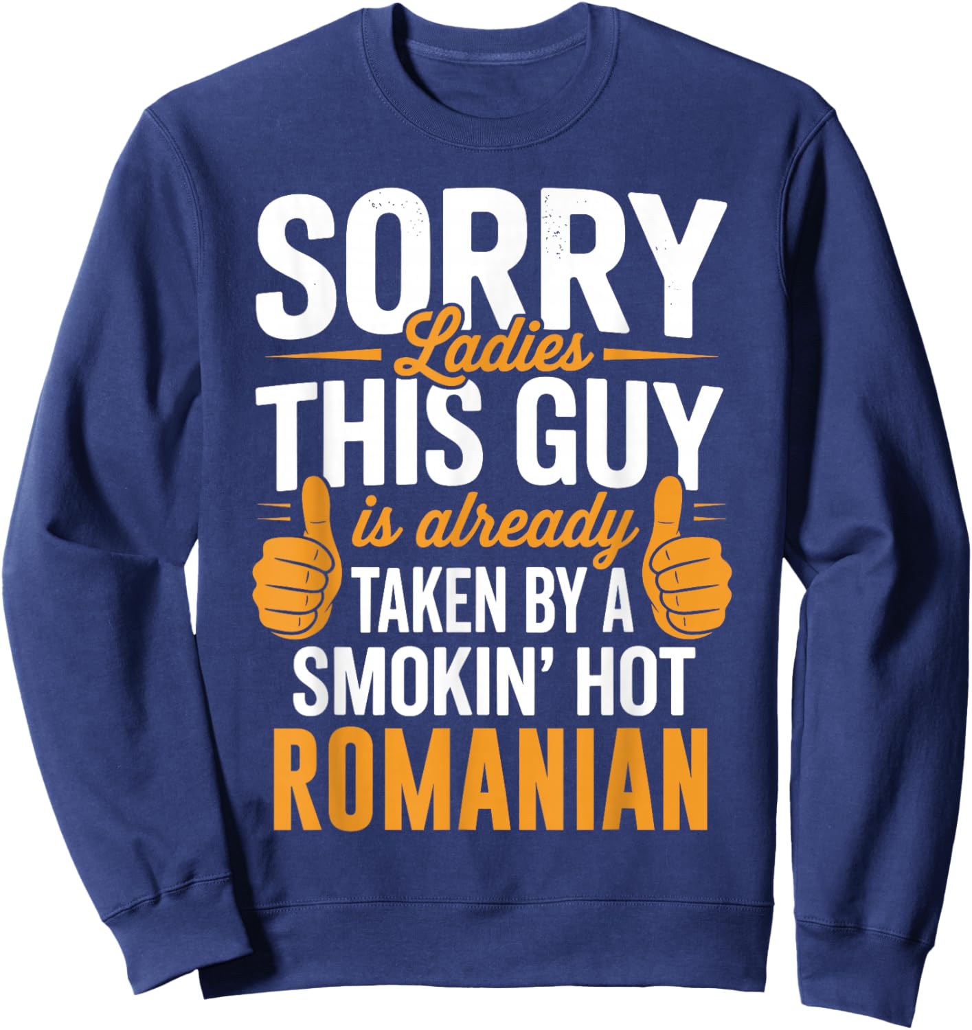 Sorry Ladies This Guy is Taken by Hot Romanian Girl Sweatshirt - Sweatshirt | Navy