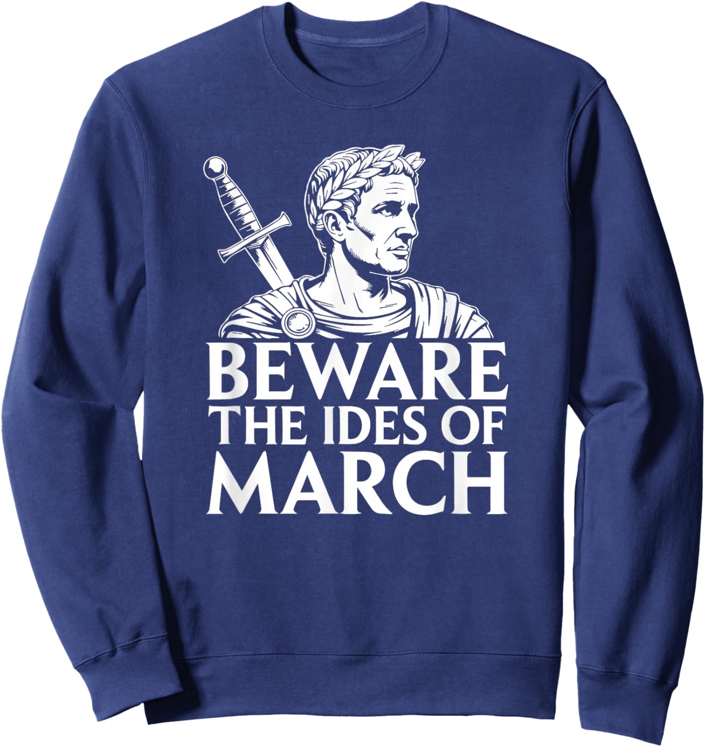 Beware The Ides of March Caesar History Sweatshirt - Sweatshirt | Navy