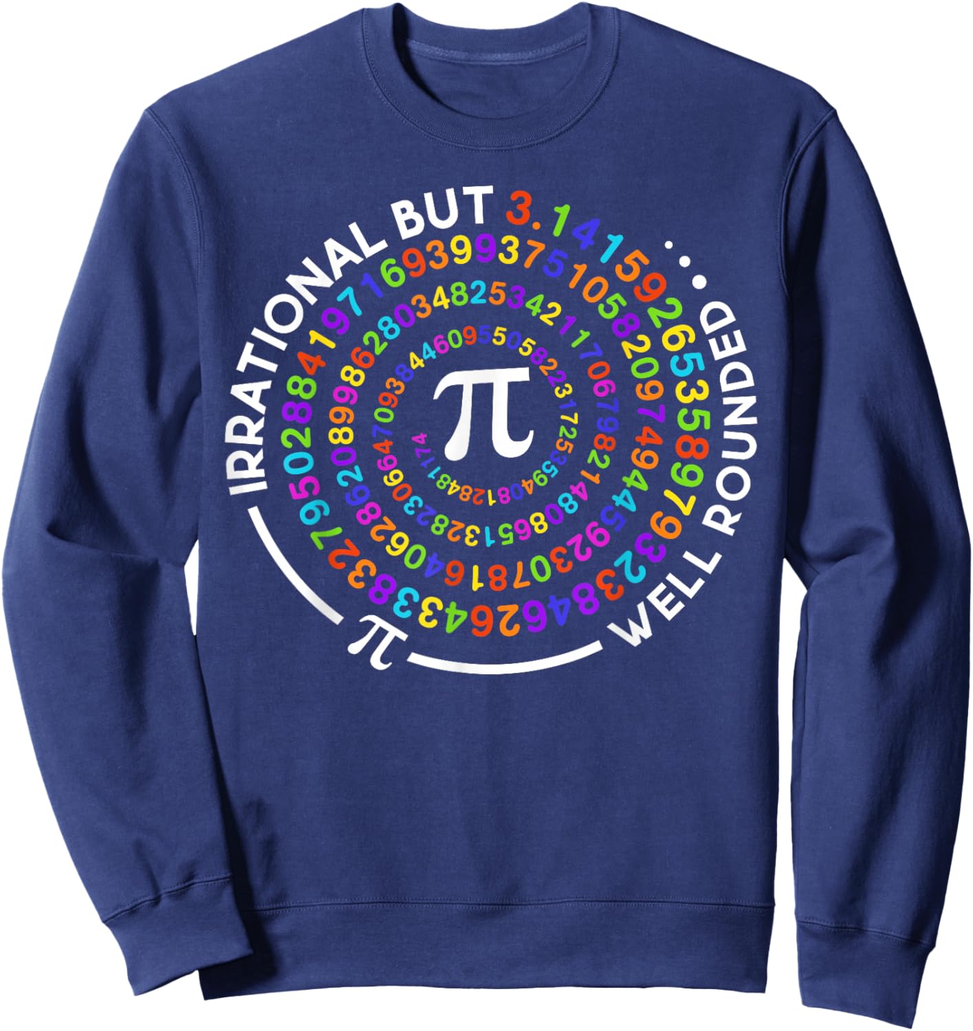 Irrational But Well Rounded Pi Day Math Teacher Student Geek Sweatshirt - Sweatshirt | Navy