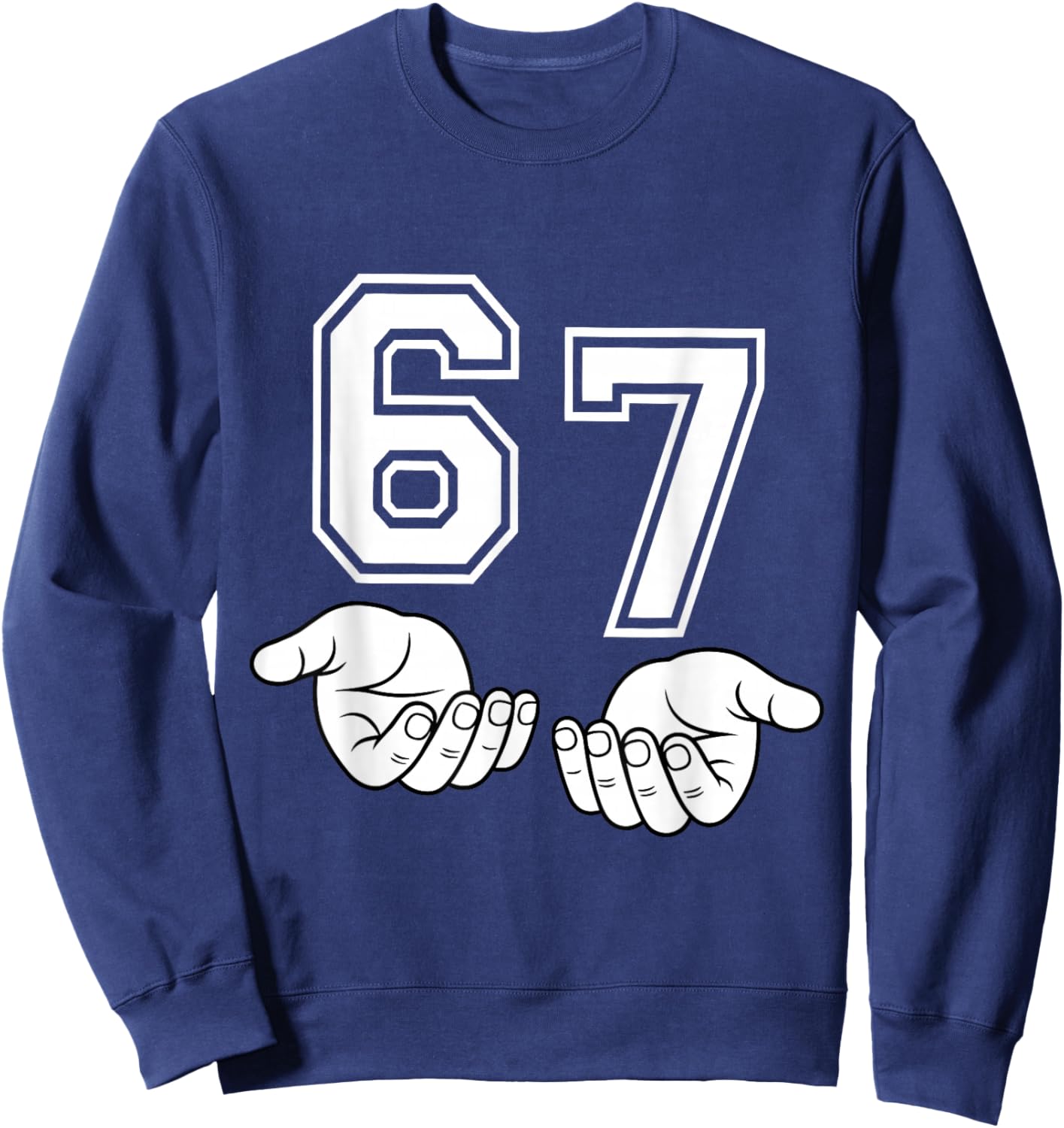 Funny Six Seven 6 7 Meme Gen Alpha Slang 6 7 Hands 67 Sweatshirt - Sweatshirt | Navy