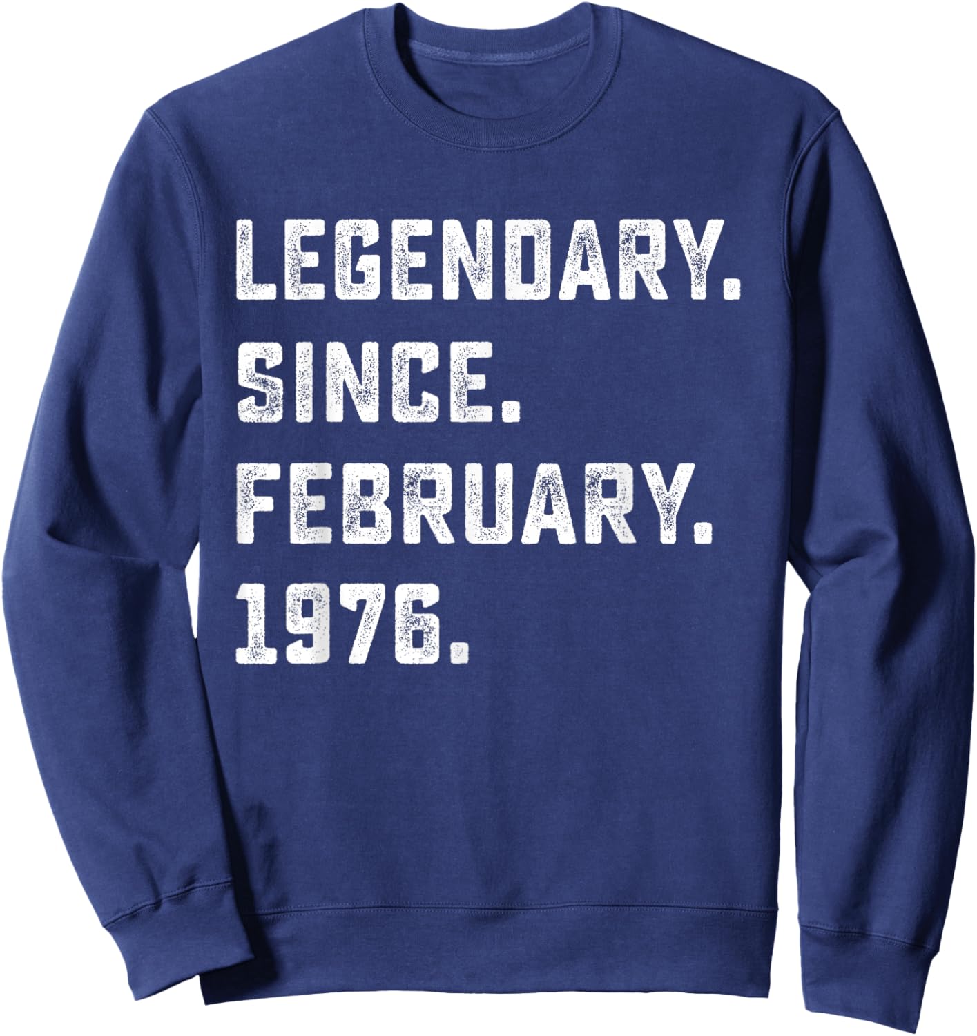 50th Birthday Gift Legendary Since February 1976 50 Yrs Old Sweatshirt - Sweatshirt | Navy