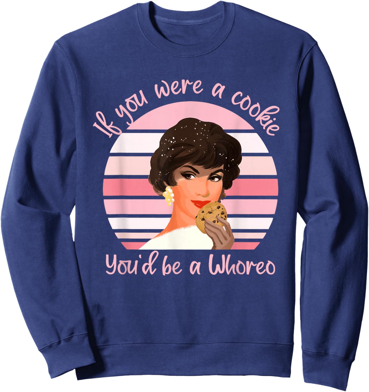 If You were A Cookie You'd Be A Whoreo Design Sweatshirt - Sweatshirt | Navy