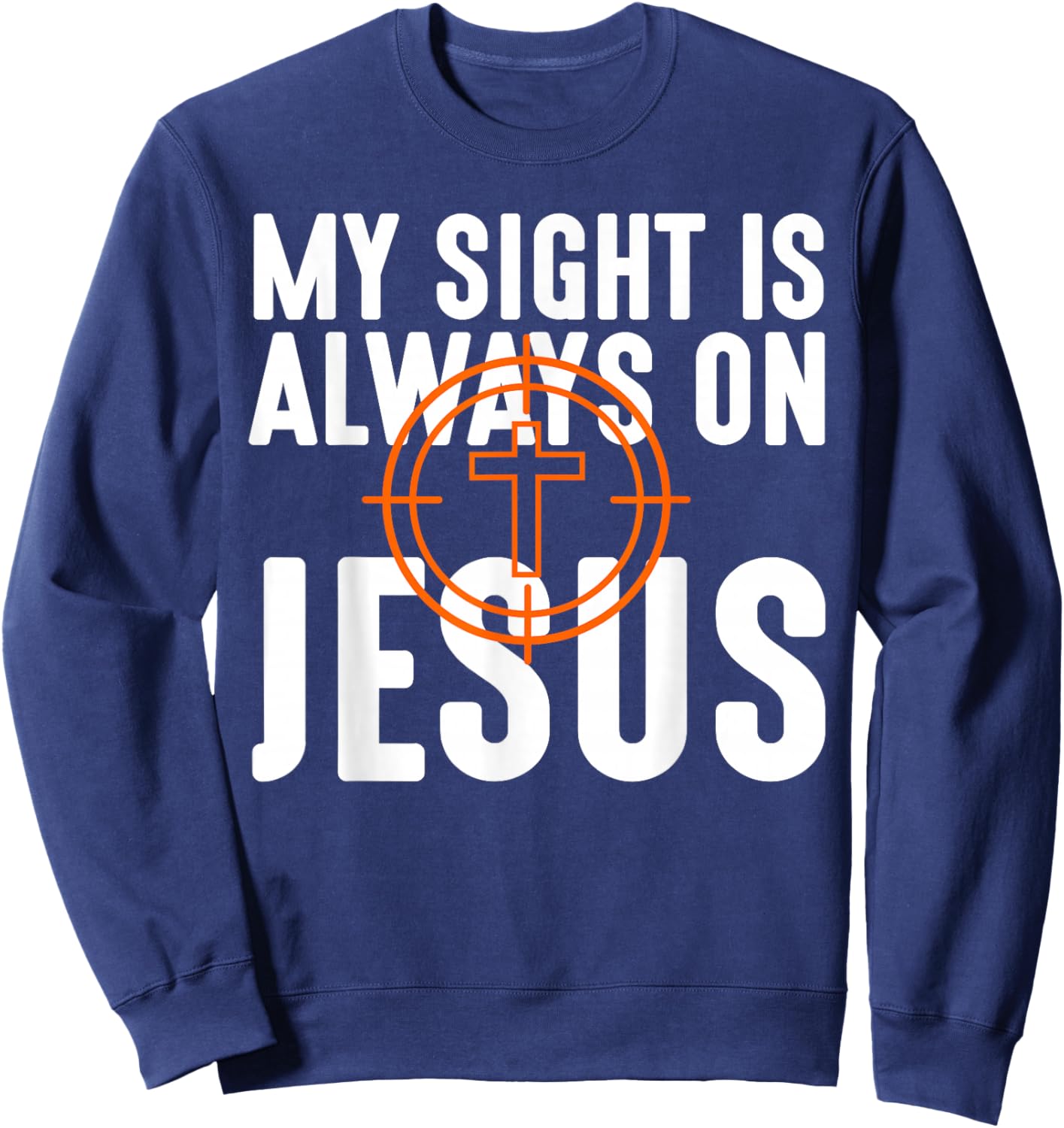My Sight is Always on Jesus Christian Hunting Men Women Kids Sweatshirt - Sweatshirt | Navy