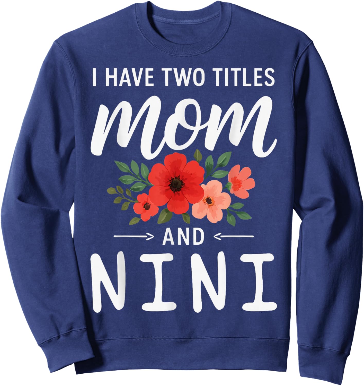 I Have Two Titles Mom and NINI Mother’s Day Grandma Sweatshirt - Sweatshirt | Navy