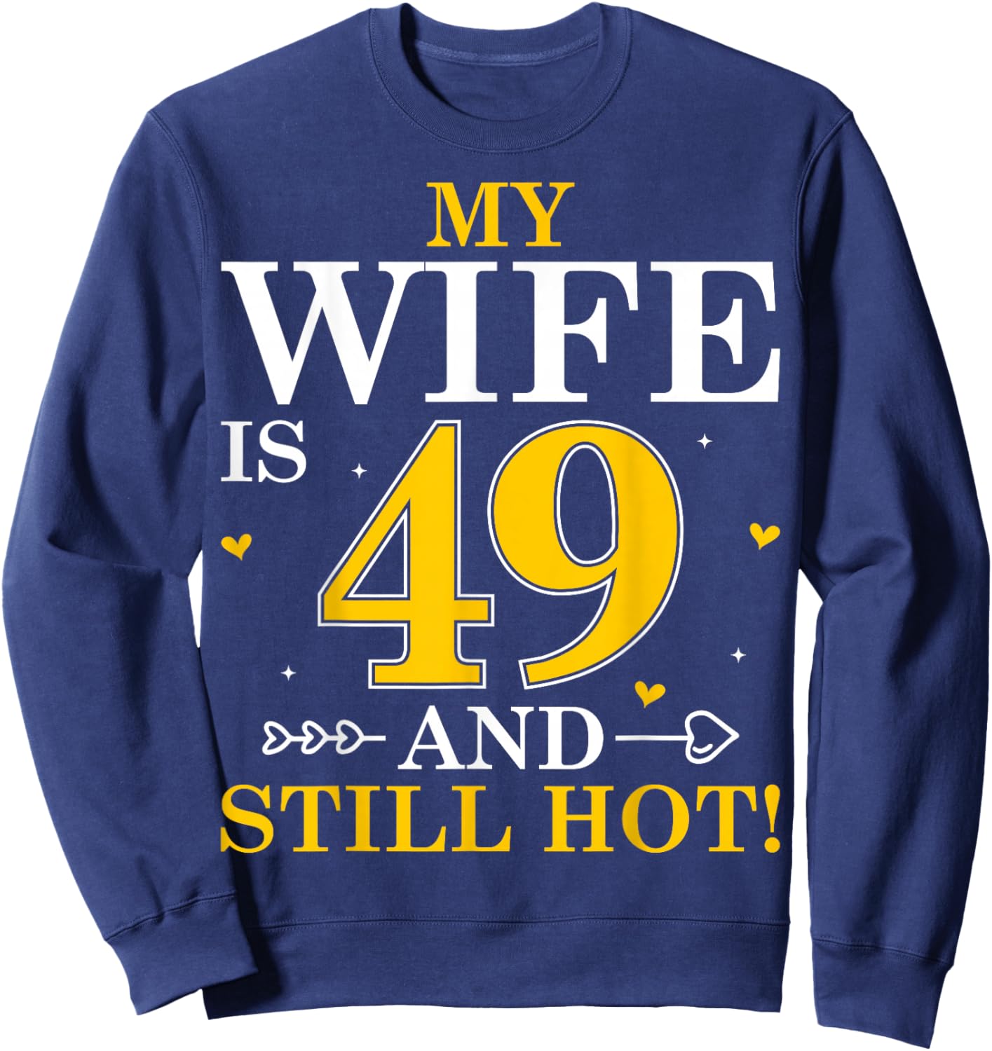 My Wife is 49 and Still Hot - 49th Birthday Gifts Sweatshirt - Sweatshirt | Navy