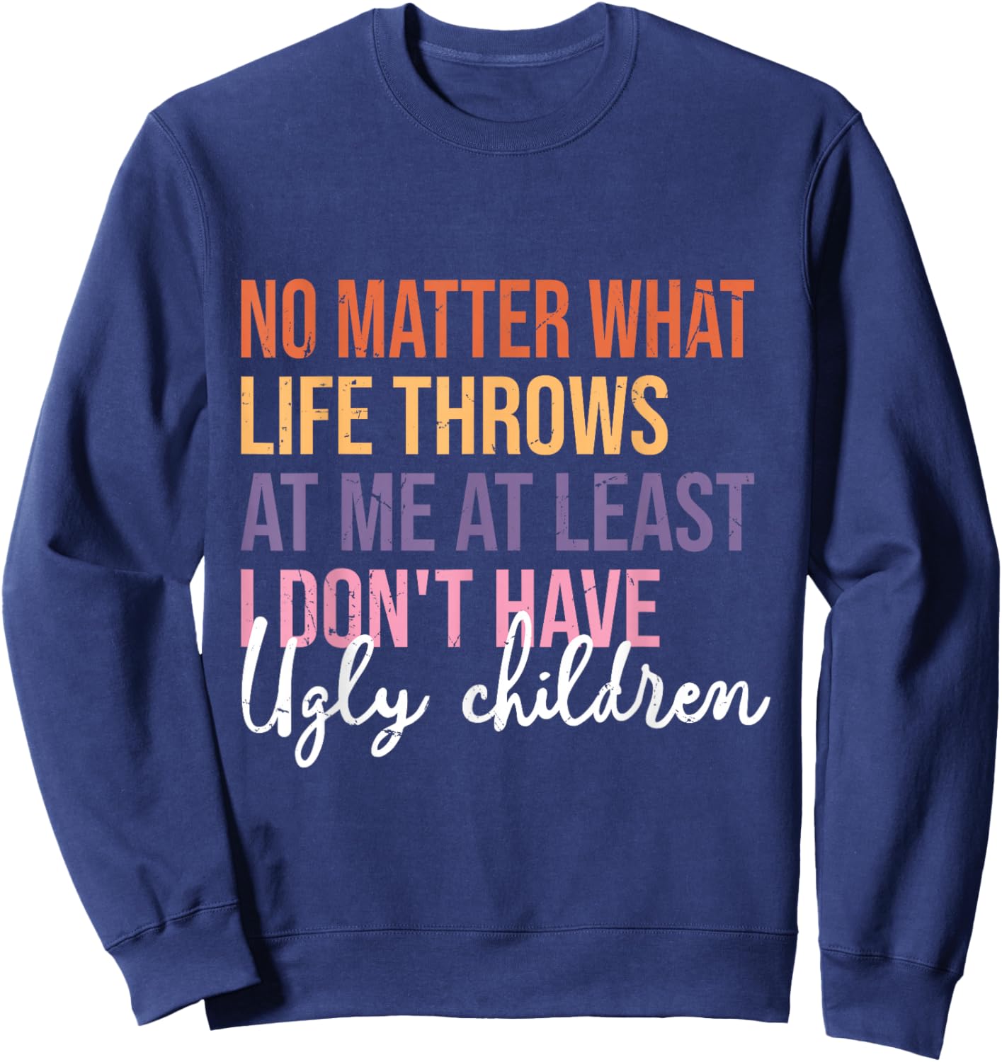 Funny Least I Don't Have Ugly Children Sweatshirt - Sweatshirt | Navy